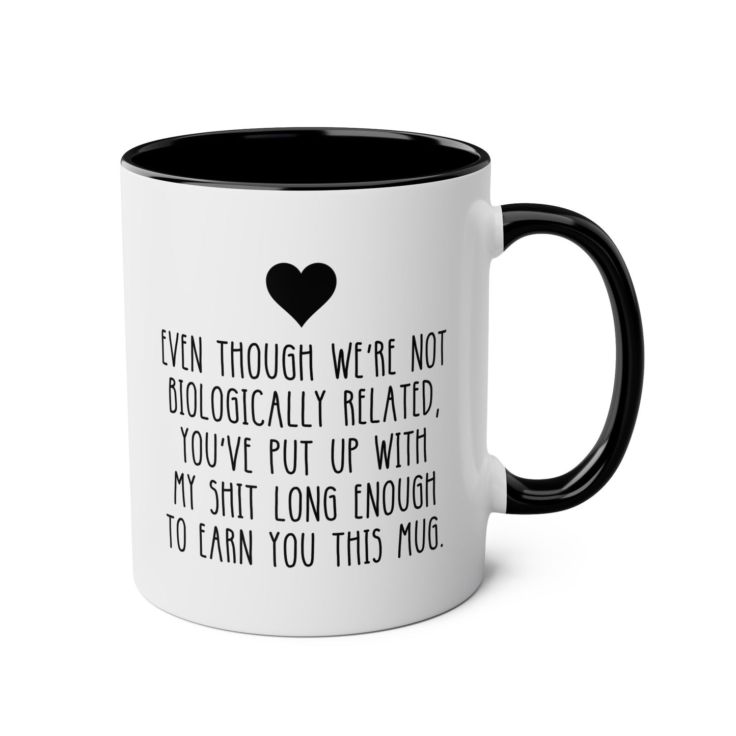 Even Though We're Not Biologically Related, You've Put Up With My Shit Long Enough To Earn You This Mug 11oz white with black accent funny large coffee mug gift for step dad father's day best stepfather stepdad birthday Christmas from daughter son bonus waveywares wavey wares wavywares wavy wares