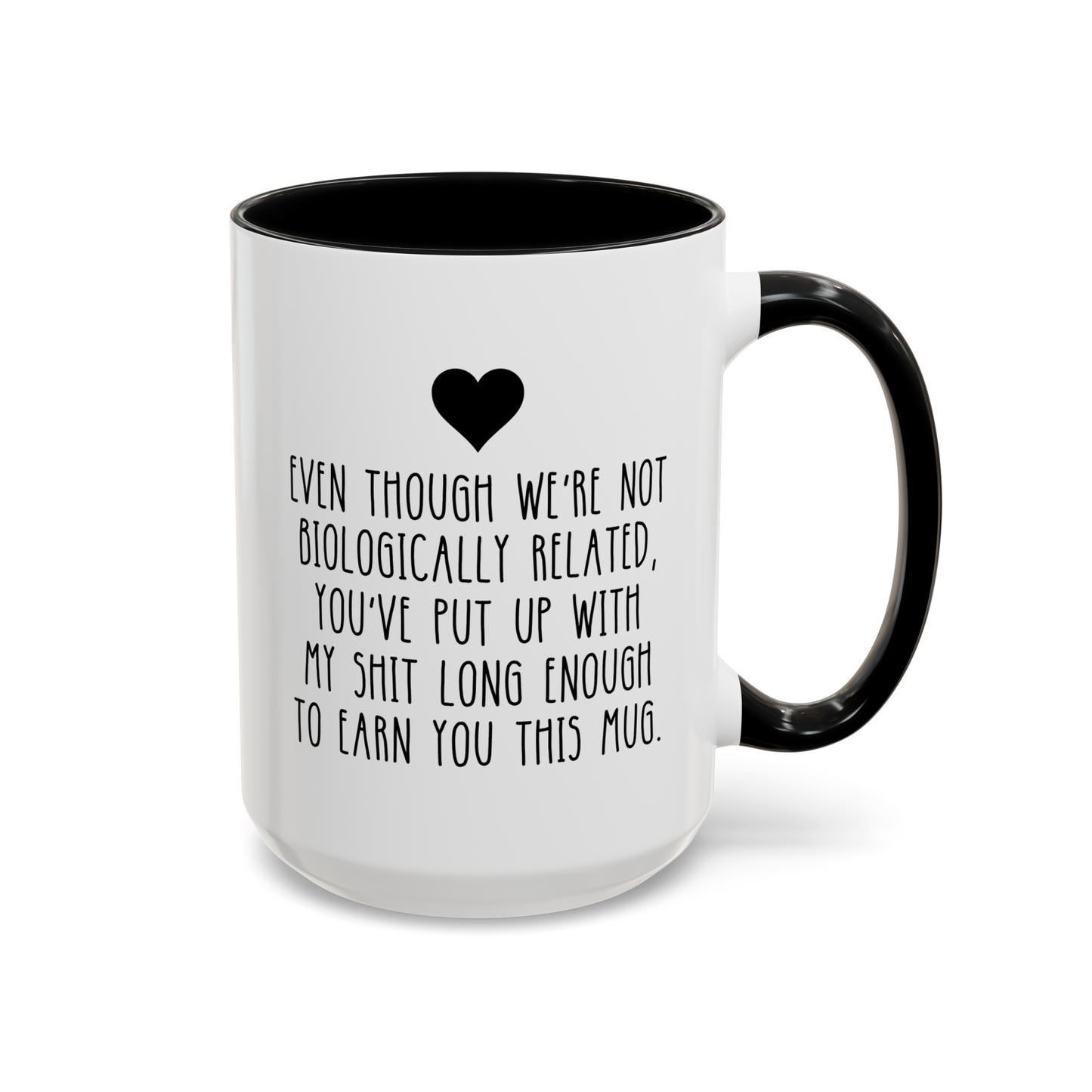 Even Though We're Not Biologically Related, You've Put Up With My Shit Long Enough To Earn You This Mug 15oz white with black accent funny large coffee mug gift for step dad father's day best stepfather stepdad birthday Christmas from daughter son bonus waveywares wavey wares wavywares wavy wares