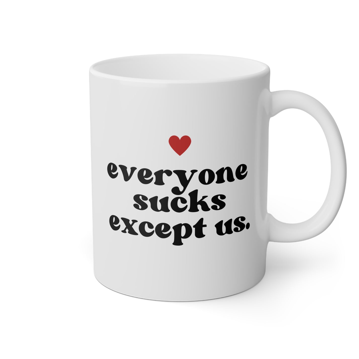Everyone Sucks Except Us 11oz white funny large coffee mug gift for best friend bestie bff her boyfriend husband anniversary waveywares wavey wares wavywares wavy wares