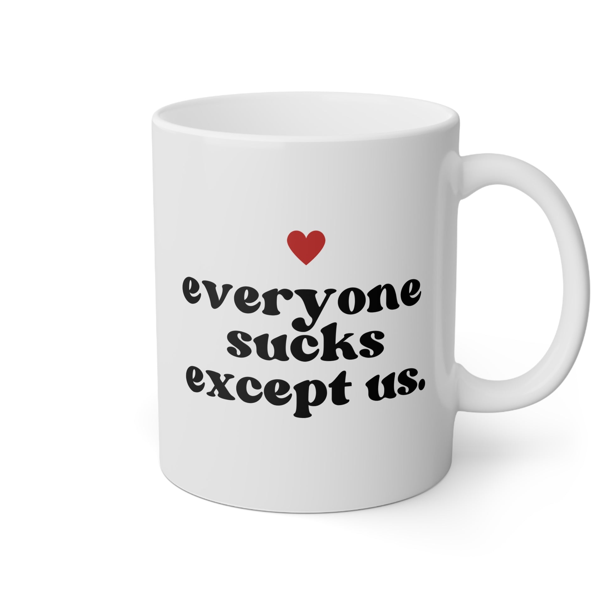 Everyone Sucks Except Us 11oz white funny large coffee mug gift for best friend bestie bff her boyfriend husband anniversary waveywares wavey wares wavywares wavy wares