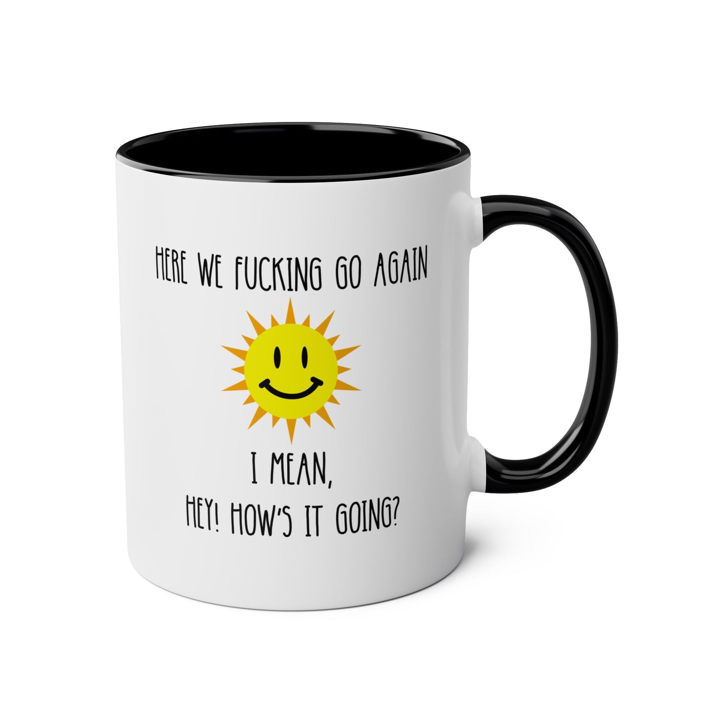 Here We Fucking Go Again I Mean Hey How's It Going 11oz white with black accent funny large coffee mug gift for mom sarcastic gag her women curse rude cuss profanity sun morning birthday Christmas waveywares wavey wares wavywares wavy wares
