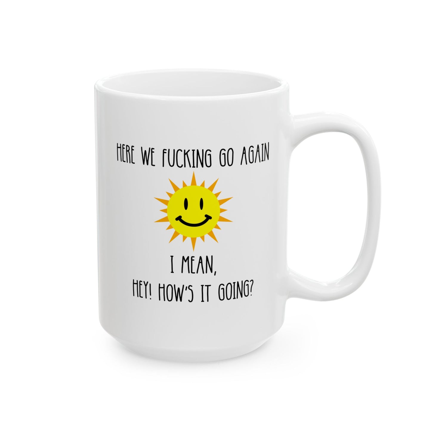 Here We Fucking Go Again I Mean Hey How's It Going 15oz white funny large coffee mug gift for mom sarcastic gag her women curse rude cuss profanity sun morning birthday Christmas waveywares wavey wares wavywares wavy wares