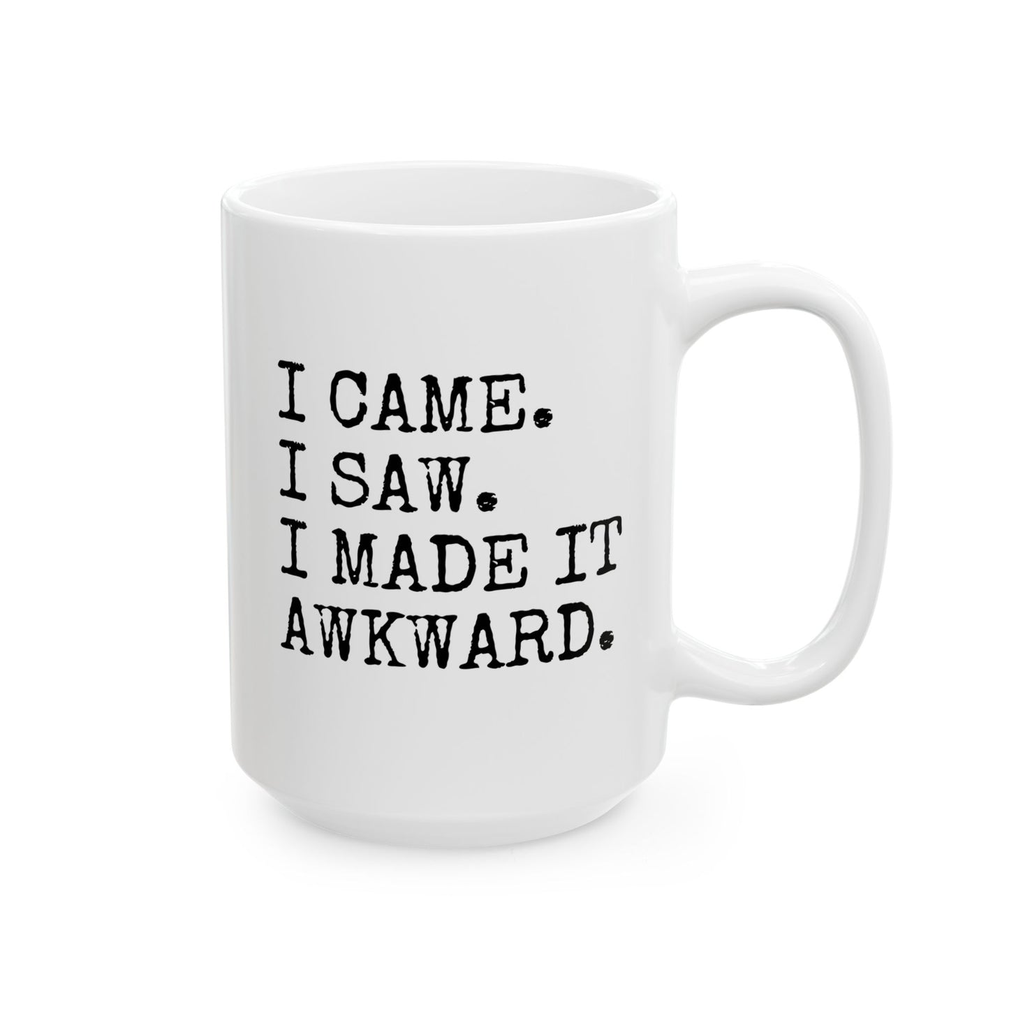 I Came I Saw I Made It Awkward 15oz white funny large coffee mug gift for her social anxiety introvert waveywares wavey wares wavywares wavy wares