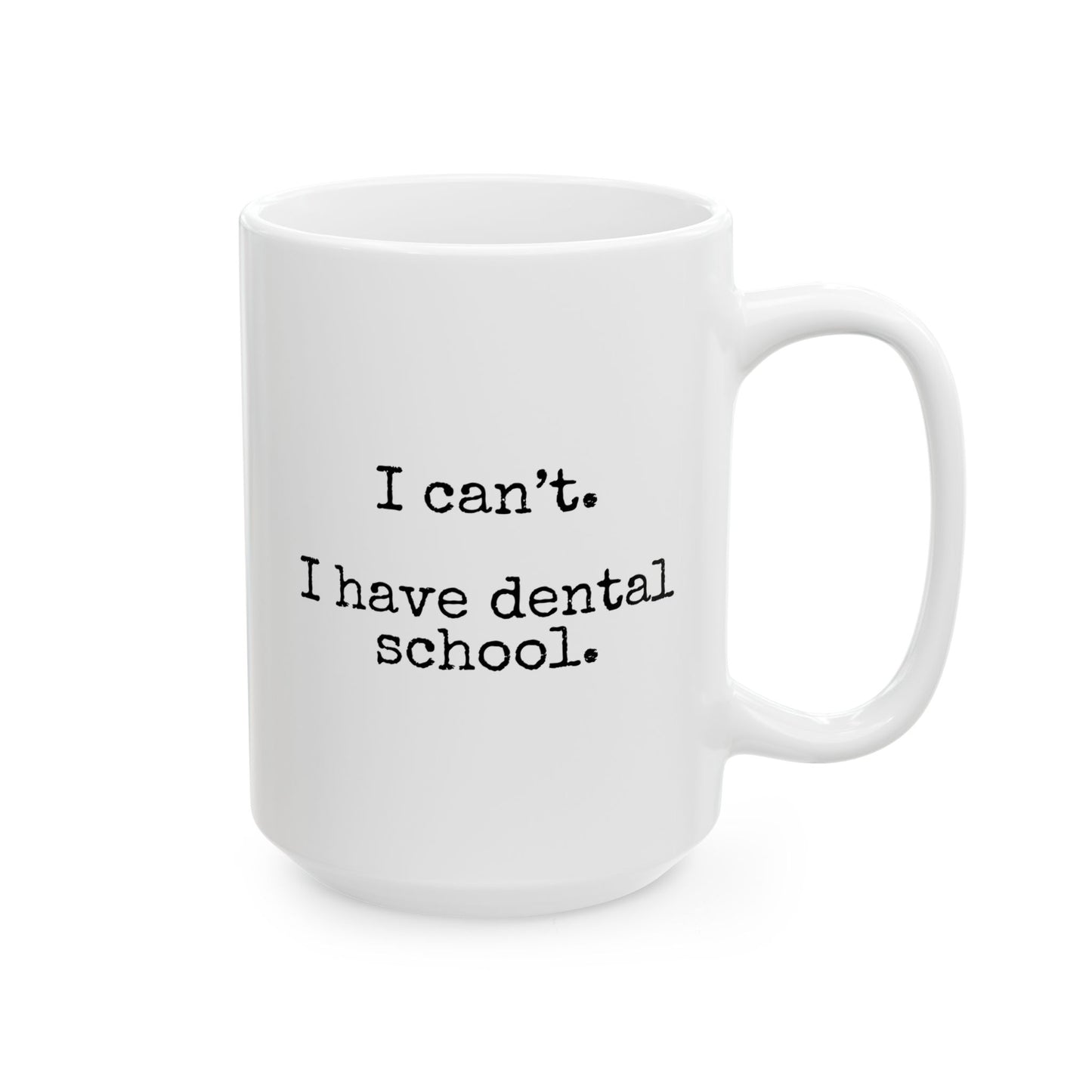 I Can't I Have Dental School 15oz white funny large coffee mug gift for dentistry student future dentist waveywares wavey wares wavywares wavy wares