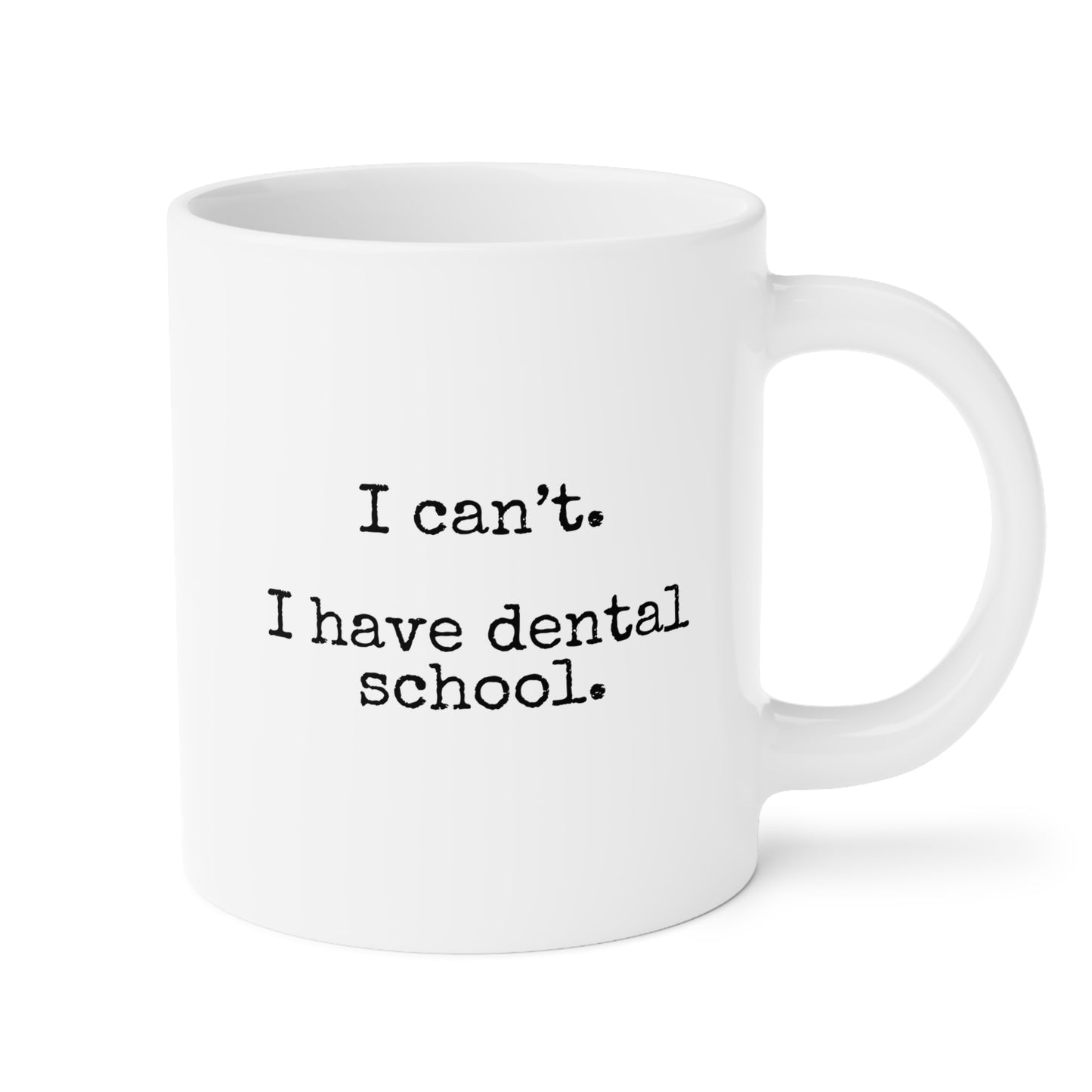 I Can't I Have Dental School 20oz white funny large coffee mug gift for dentistry student future dentist waveywares wavey wares wavywares wavy wares