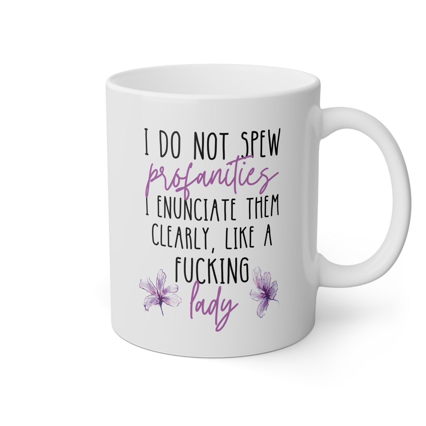 I Do Not Spew Profanities I Enunciate Them Clearly Like A Fucking Lady 11oz white funny large coffee mug gift for her cuss sarcastic sarcasm curse word waveywares wavey wares wavywares wavy wares