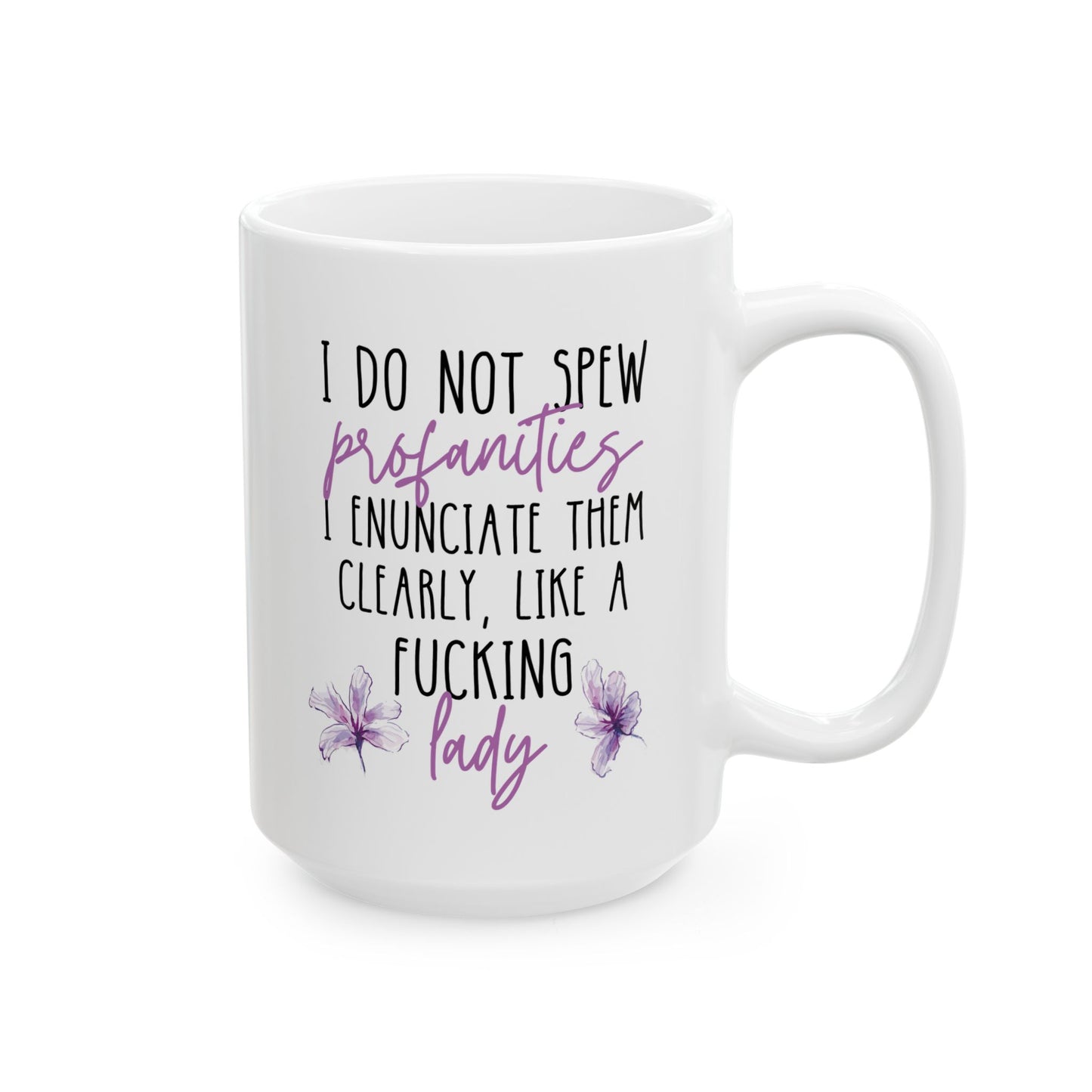 I Do Not Spew Profanities I Enunciate Them Clearly Like A Fucking Lady 15oz white funny large coffee mug gift for her cuss sarcastic sarcasm curse word waveywares wavey wares wavywares wavy wares