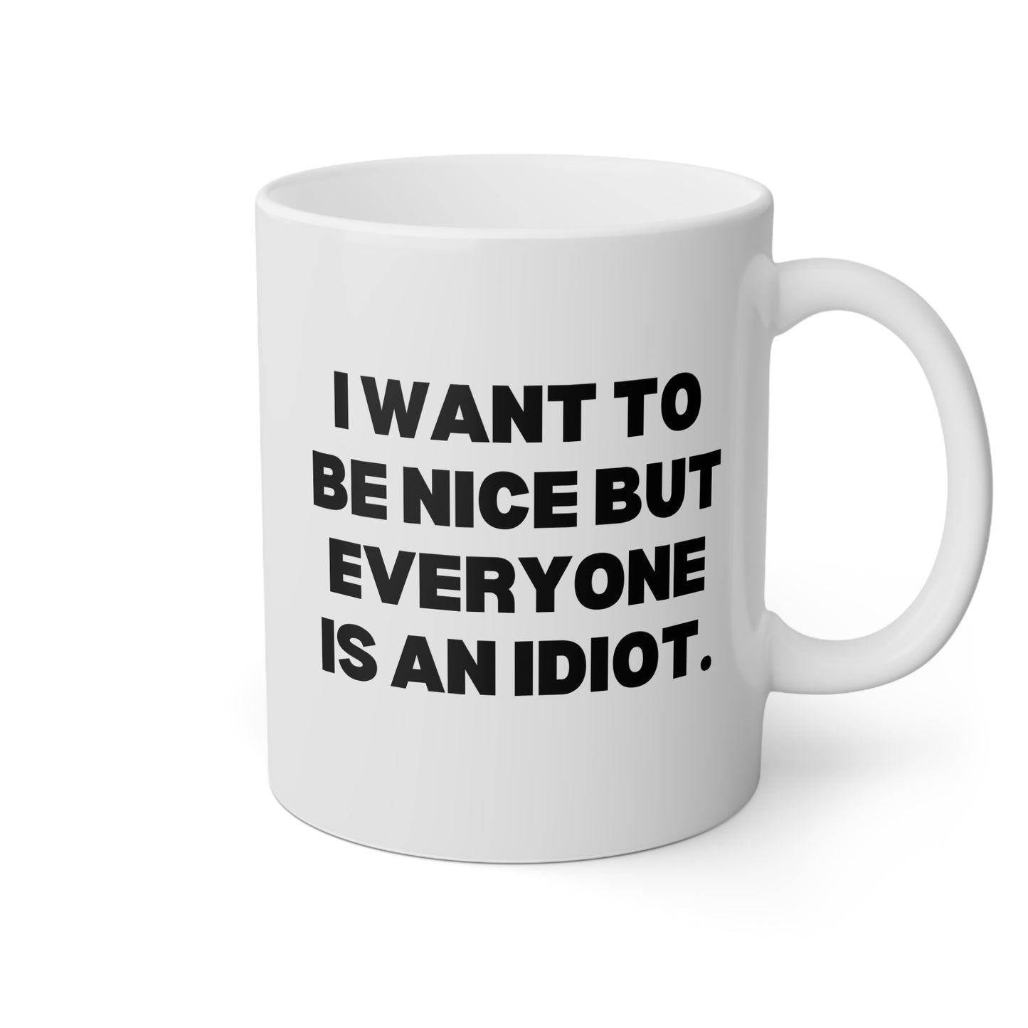 I Want To Be Nice But Everyone Is An Idiot 11oz white funny large coffee mug gift for best friend coworker gag her sarcastic birthday Christmas occasion waveywares wavey wares wavywares wavy wares