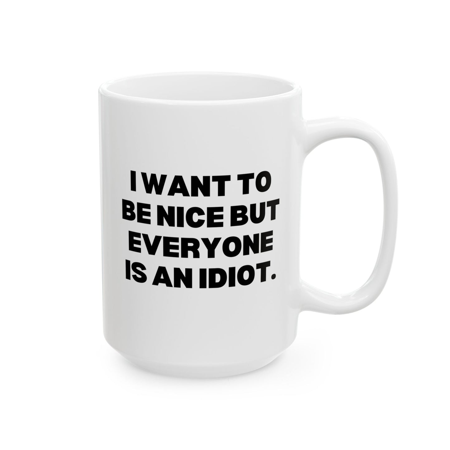 I Want To Be Nice But Everyone Is An Idiot 15oz white funny large coffee mug gift for best friend coworker gag her sarcastic birthday Christmas occasion waveywares wavey wares wavywares wavy wares