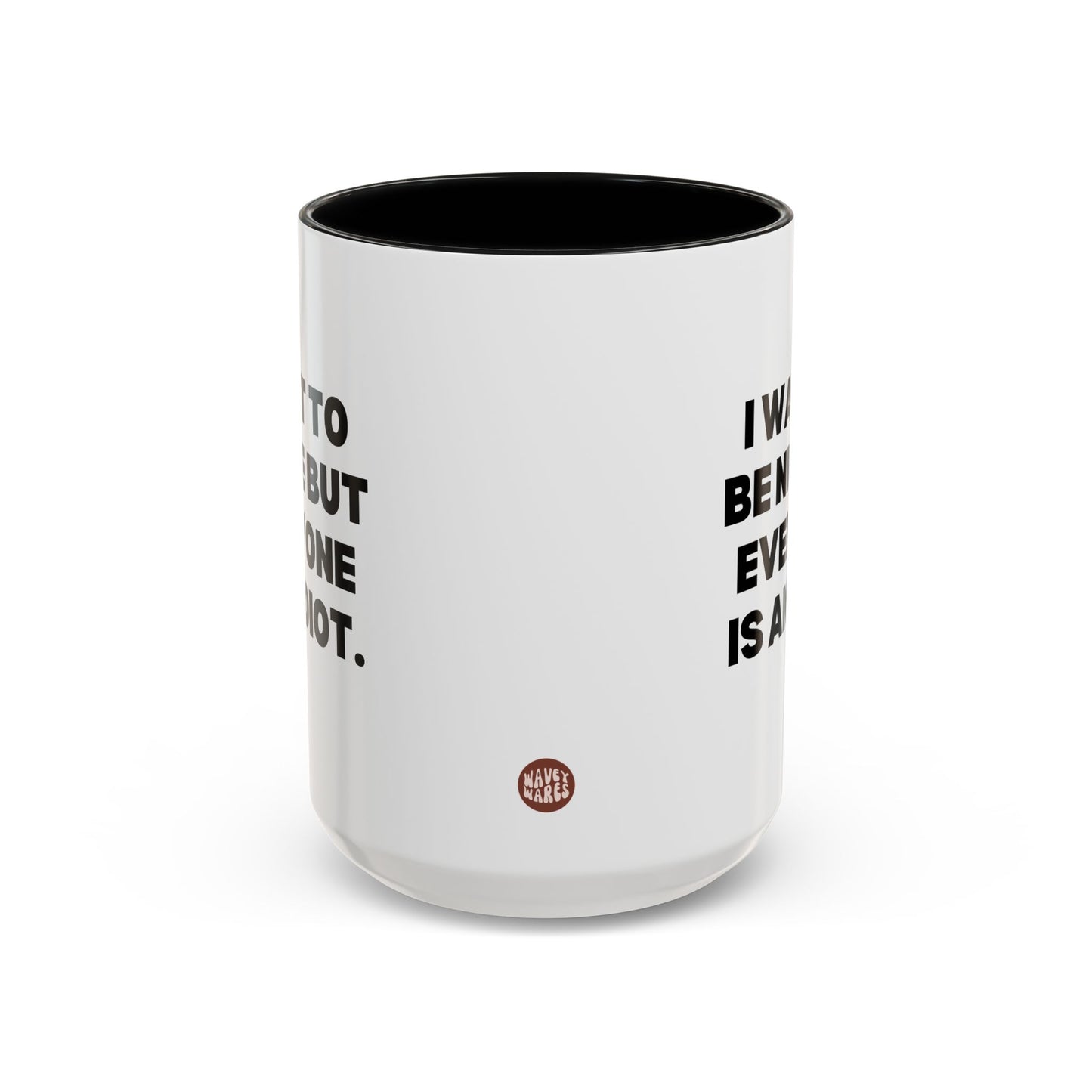 I Want To Be Nice But Everyone Is An Idiot 15oz white with black accent funny large coffee mug gift for best friend coworker gag her sarcastic birthday Christmas occasion waveywares wavey wares wavywares wavy wares side