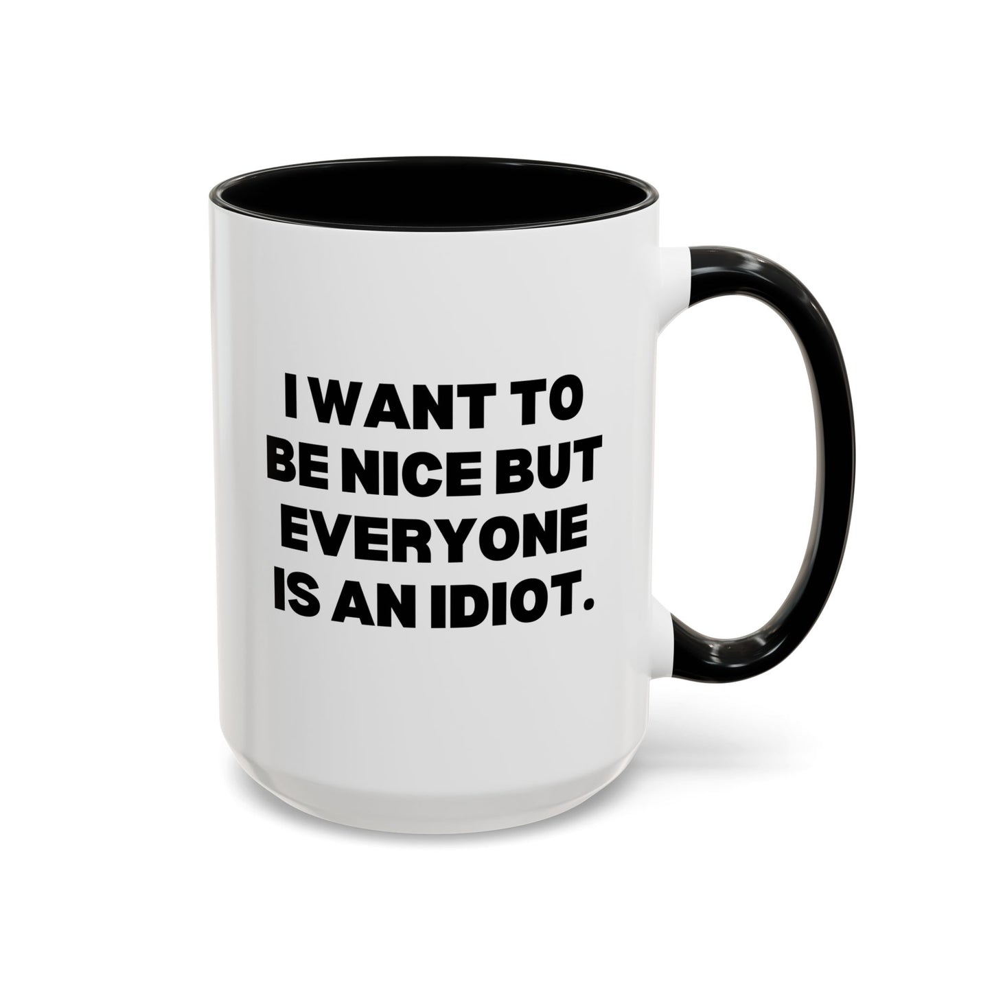 I Want To Be Nice But Everyone Is An Idiot 15oz white with black accent funny large coffee mug gift for best friend coworker gag her sarcastic birthday Christmas occasion waveywares wavey wares wavywares wavy wares cover