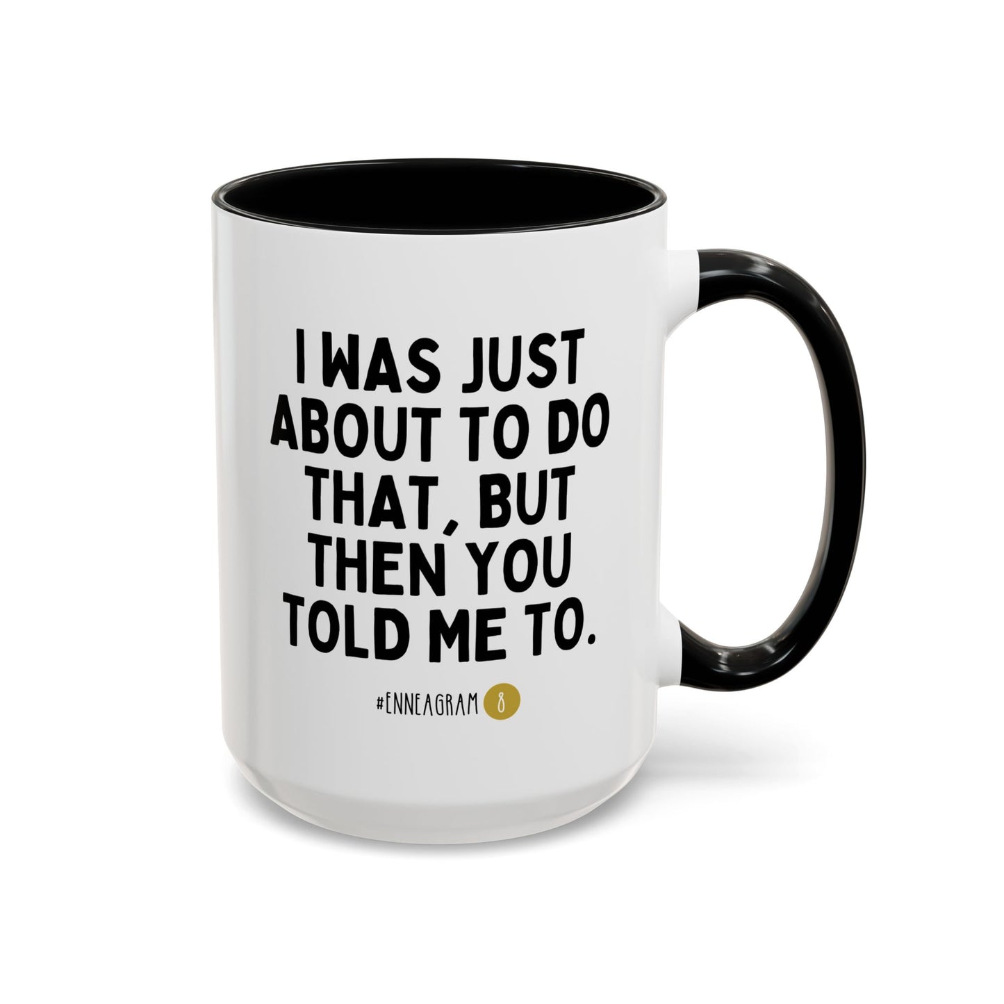 I Was Just About To Do That But Then You Told Me To Enneagram 8 15oz white with black accent funny large coffee mug gift for MBTI type personality test waveywares wavey wares wavywares wavy wares