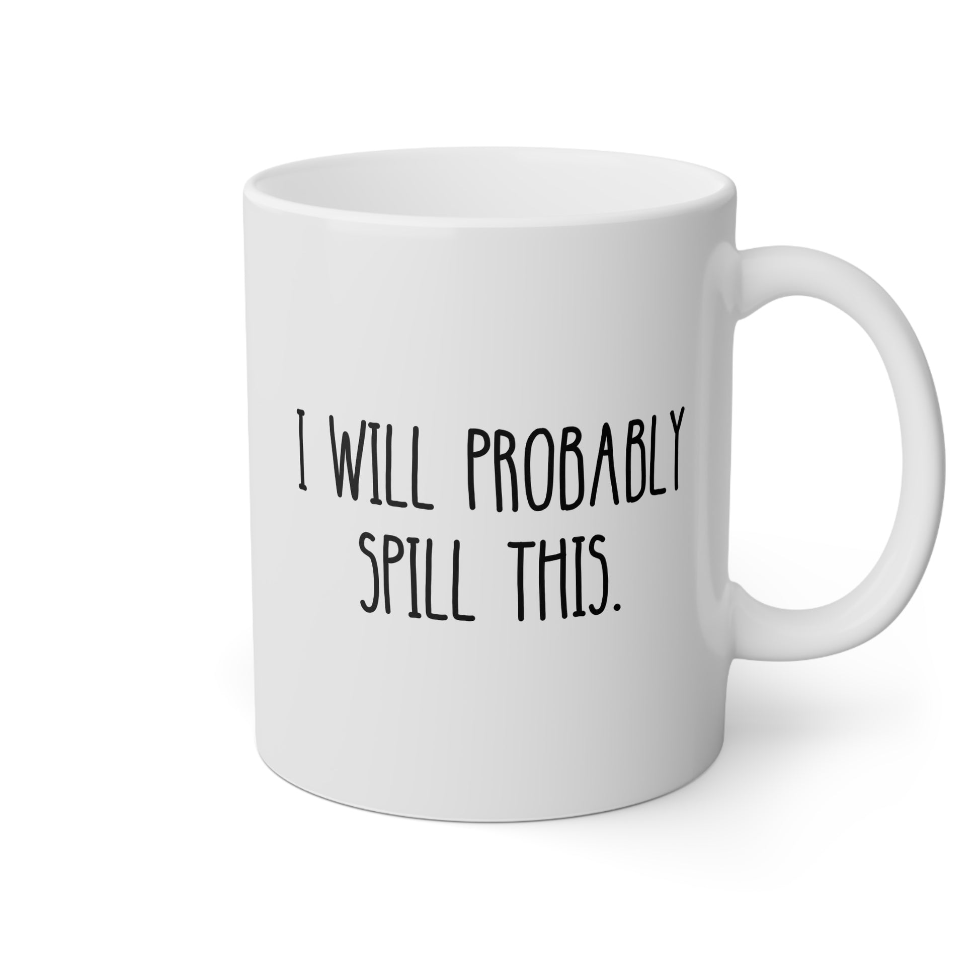 I Will Probably Spill This 11oz white funny large coffee mug gift for clumsy friend coworker bestie office sarcasm sarcastic ironic birthday Christmas occasion waveywares wavey wares wavywares wavy wares