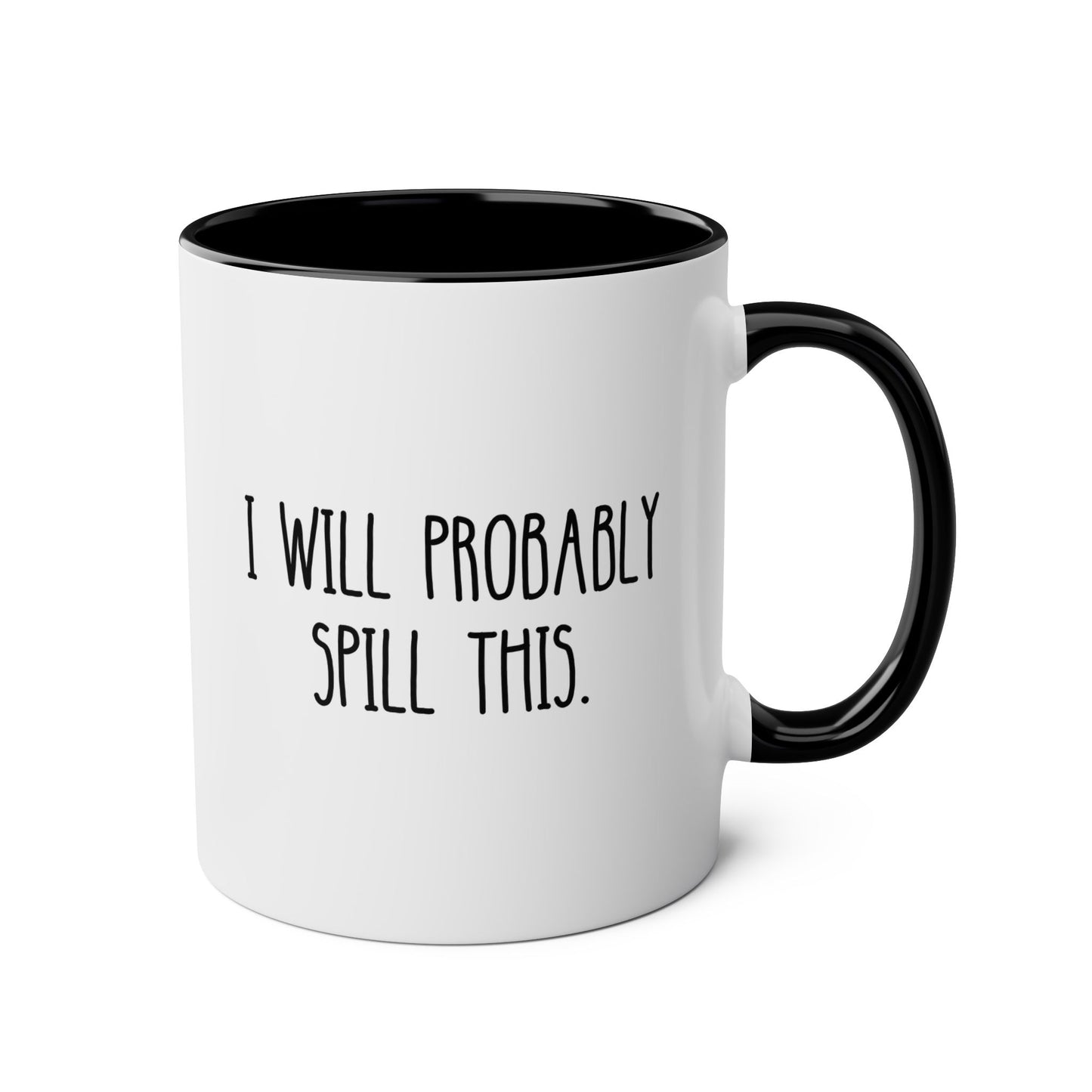 I Will Probably Spill This 11oz white with black accent funny large coffee mug gift for clumsy friend coworker bestie office sarcasm sarcastic ironic birthday Christmas occasion waveywares wavey wares wavywares wavy wares