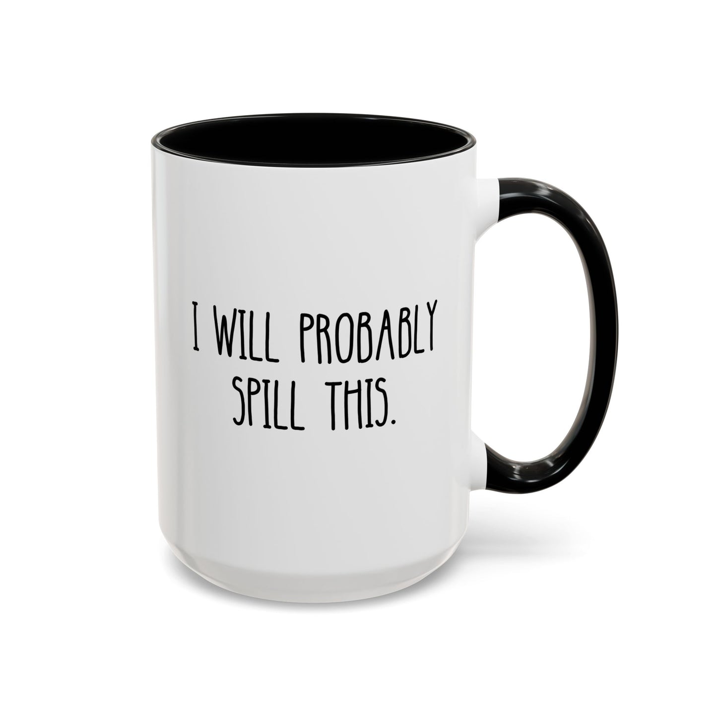 I Will Probably Spill This 15oz white with black accent funny large coffee mug gift for clumsy friend coworker bestie office sarcasm sarcastic ironic birthday Christmas occasion waveywares wavey wares wavywares wavy wares cover