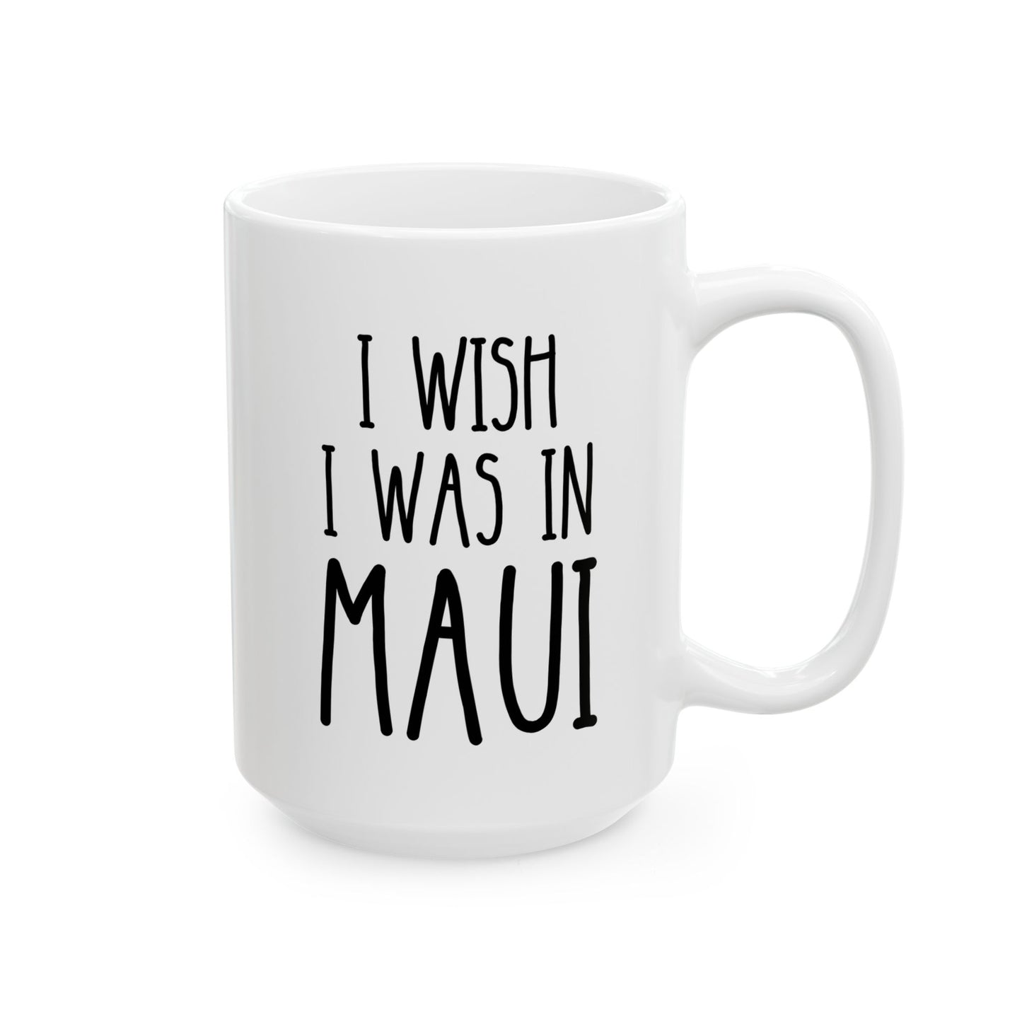 I Wish I Was In Maui 15oz white funny large coffee mug gift for Hawai lover vacation dream island life tropical humor beach vibes travel-inspired Hawaiian wanderlust paradise birthday Christmas occasion waveywares wavey wares wavywares wavy wares