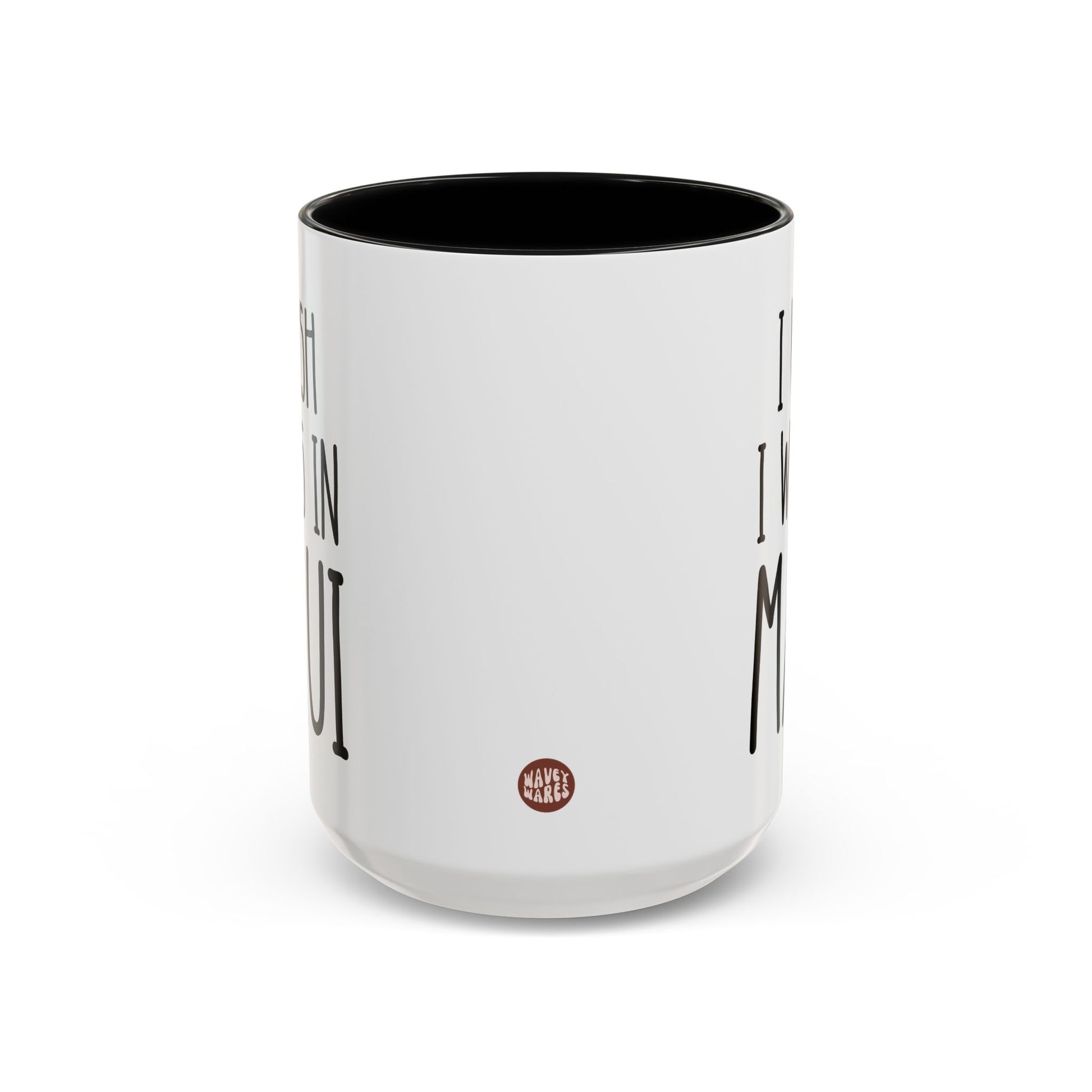I Wish I Was In Maui 15oz white with black accent funny large coffee mug gift for Hawai lover vacation dream island life tropical humor beach vibes travel-inspired Hawaiian wanderlust paradise birthday Christmas occasion waveywares wavey wares wavywares wavy wares side