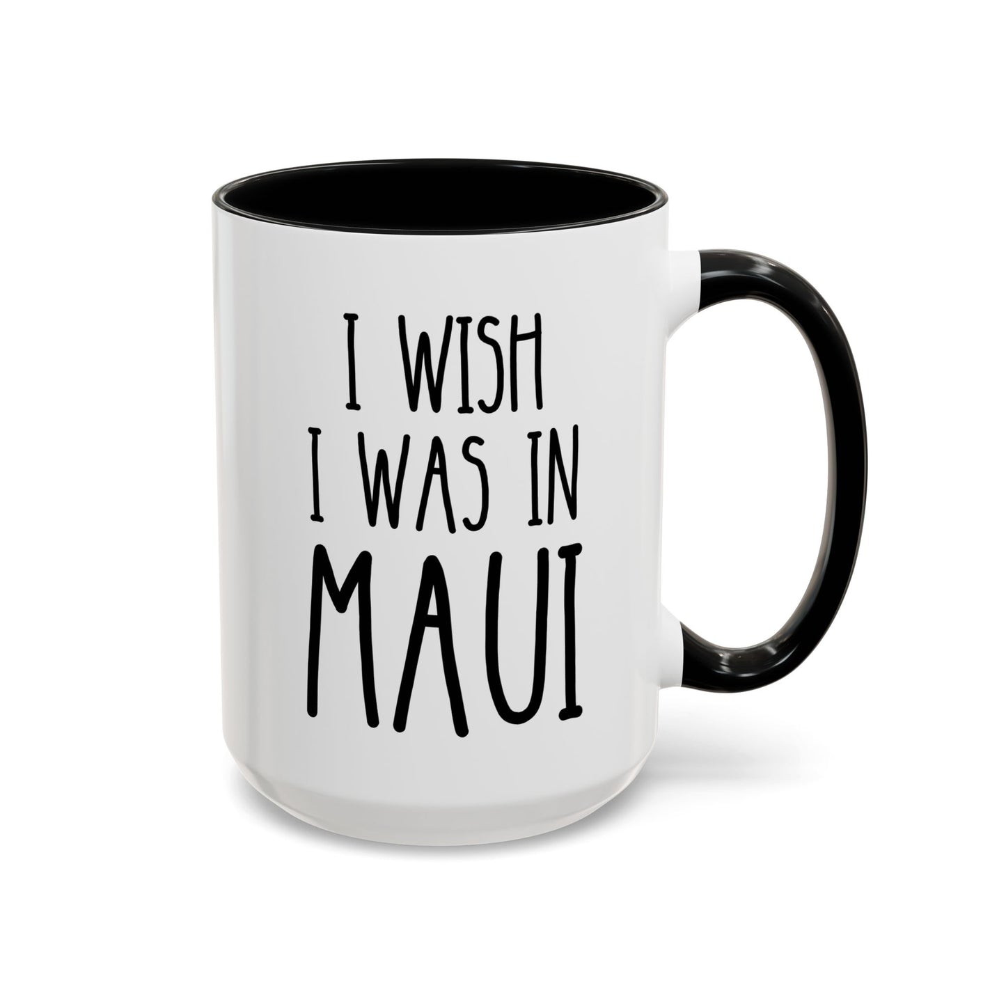 I Wish I Was In Maui 15oz white with black accent funny large coffee mug gift for Hawai lover vacation dream island life tropical humor beach vibes travel-inspired Hawaiian wanderlust paradise birthday Christmas occasion waveywares wavey wares wavywares wavy wares