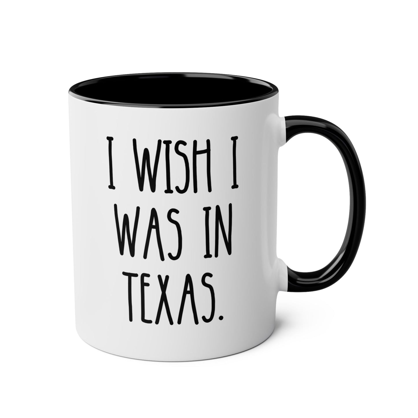 I Wish I Was In Texas 11oz white with black accent funny large coffee mug gift for Texan love sarcastic sarcasm novelty birthday Christmas occasion waveywares wavey wares wavywares wavy wares