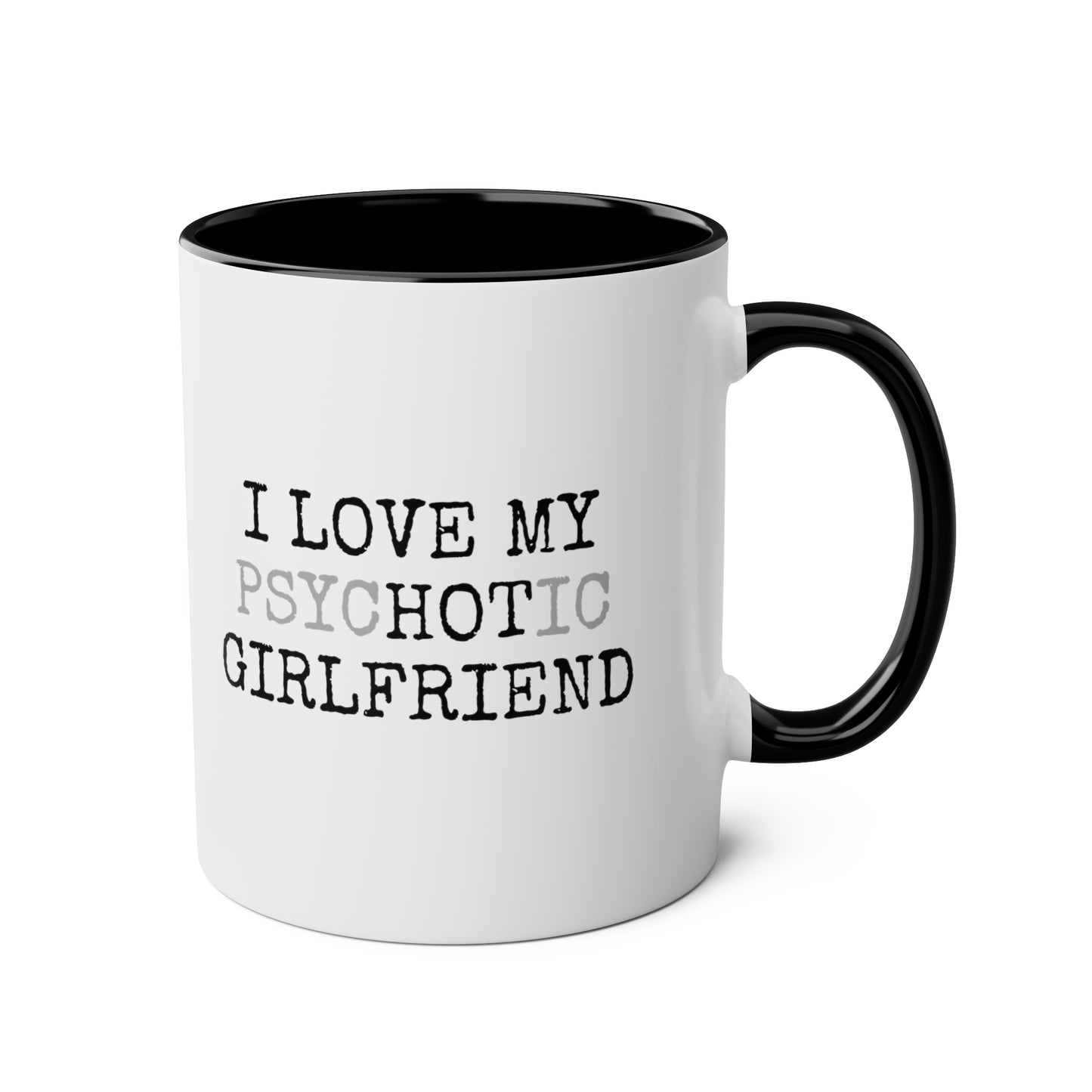 I Love My Hot Psychotic Girlfriend 11oz white with black accent funny large coffee mug gift for him boyfriend husband rude curse valentines anniversary waveywares wavey wares wavywares wavy wares