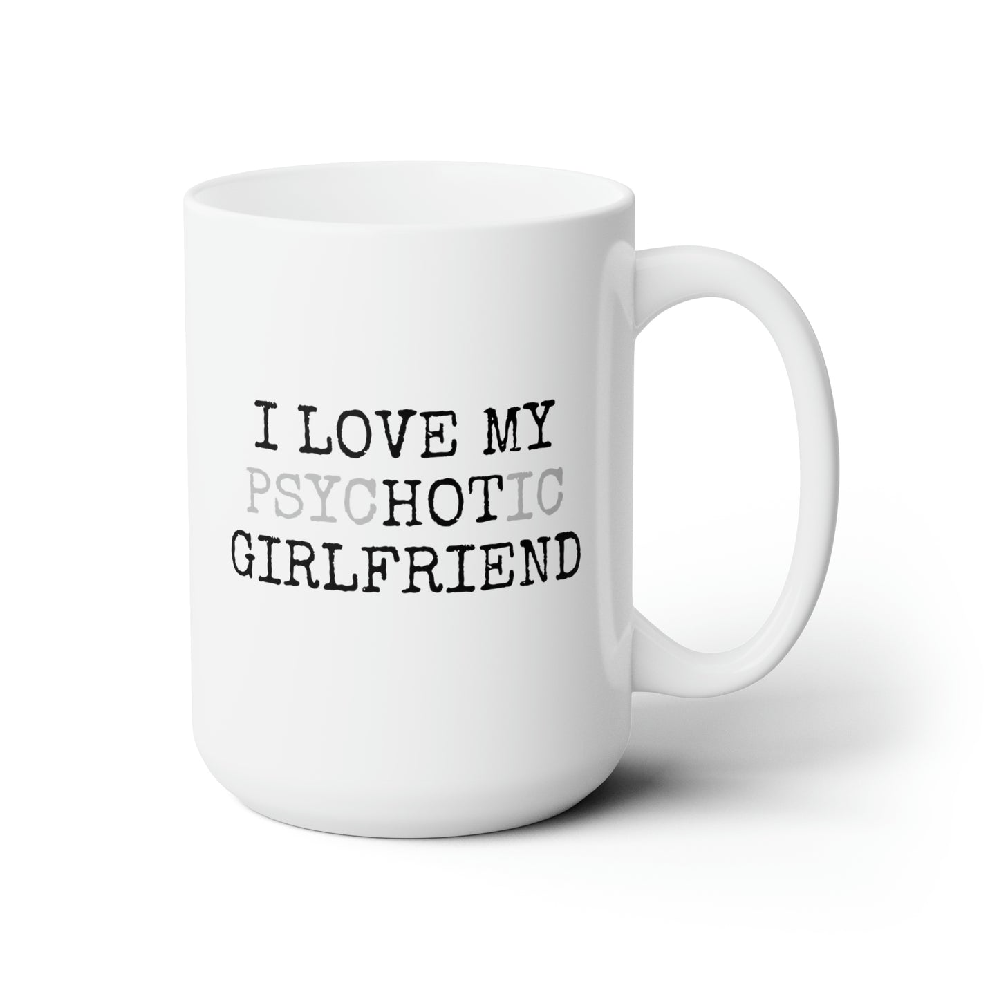 I Love My Hot Psychotic Girlfriend 15oz white funny large coffee mug gift for him boyfriend husband rude curse valentines anniversary waveywares wavey wares wavywares wavy wares