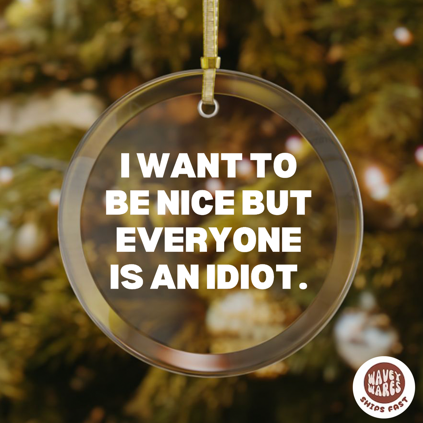 I Want To Be Nice But Everyone Is An Idiot Funny Ornament