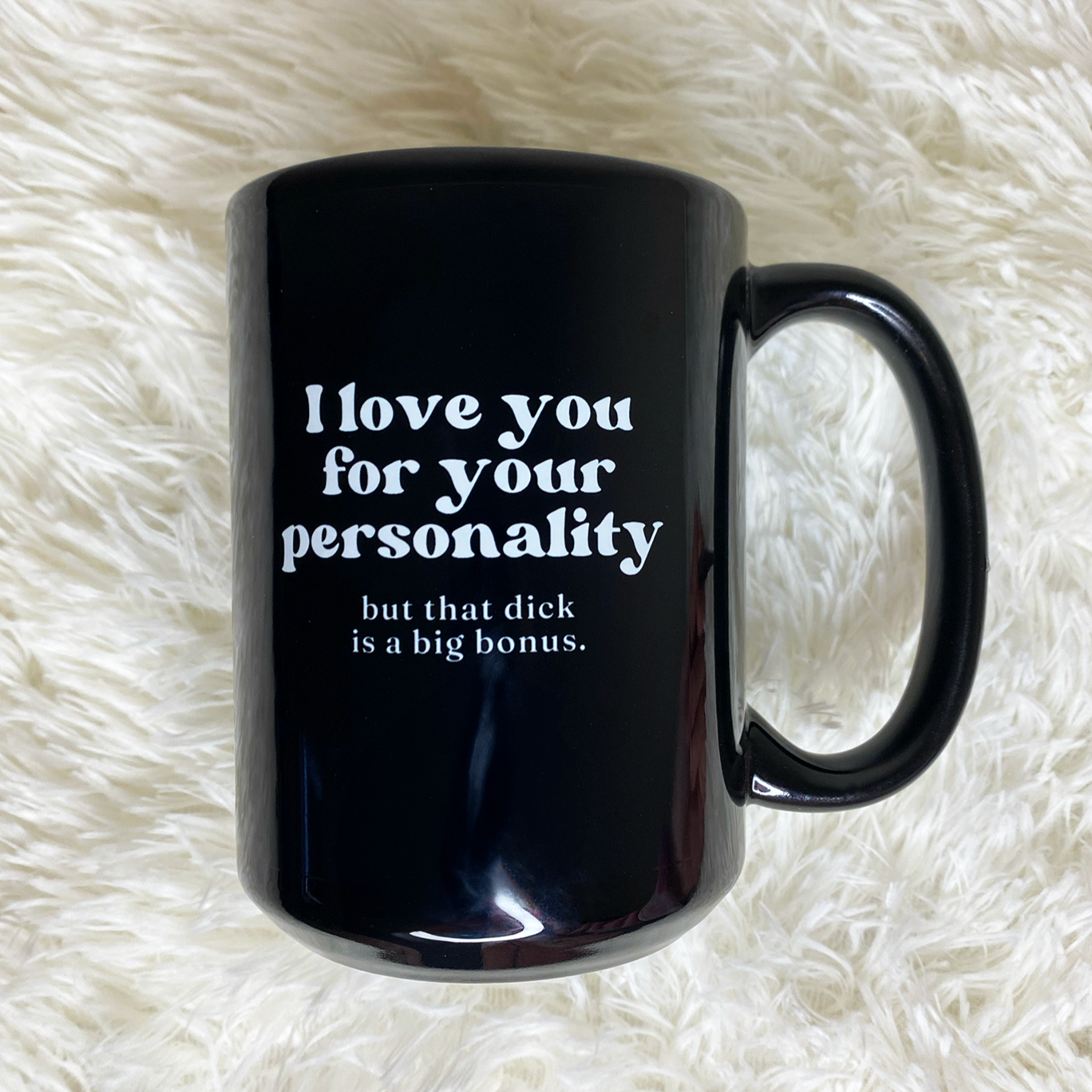 WaveyWares® I Love You For Your Personality But That Dick Is A Big Bonus Coffee Mug (Black)