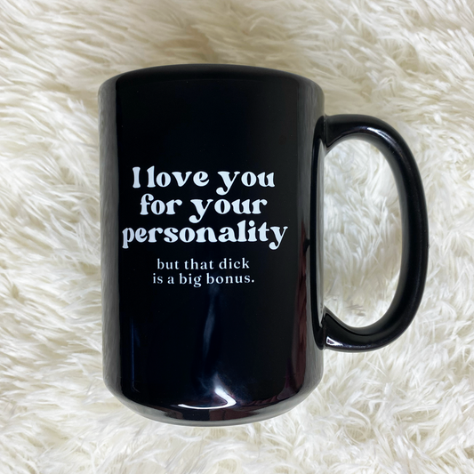 WaveyWares® I Love You For Your Personality But That Dick Is A Big Bonus Coffee Mug (Black)