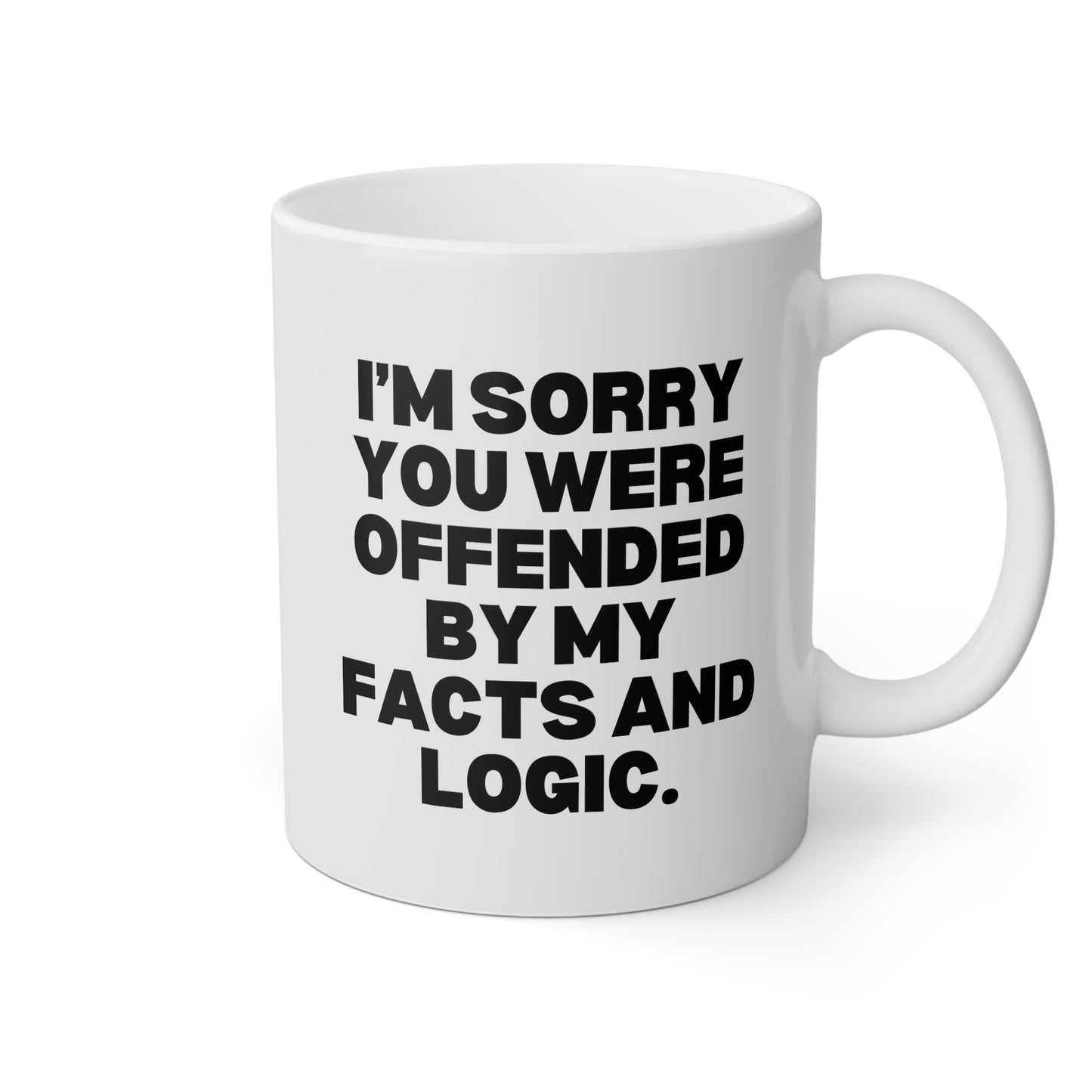 I'm Sorry You Were Offended By My Facts and Logic 11oz white funny large coffee mug gift for coworker friend sarcasm sarcastic rude her gag birthday Christmas occasion waveywares wavey wares wavywares wavy wares