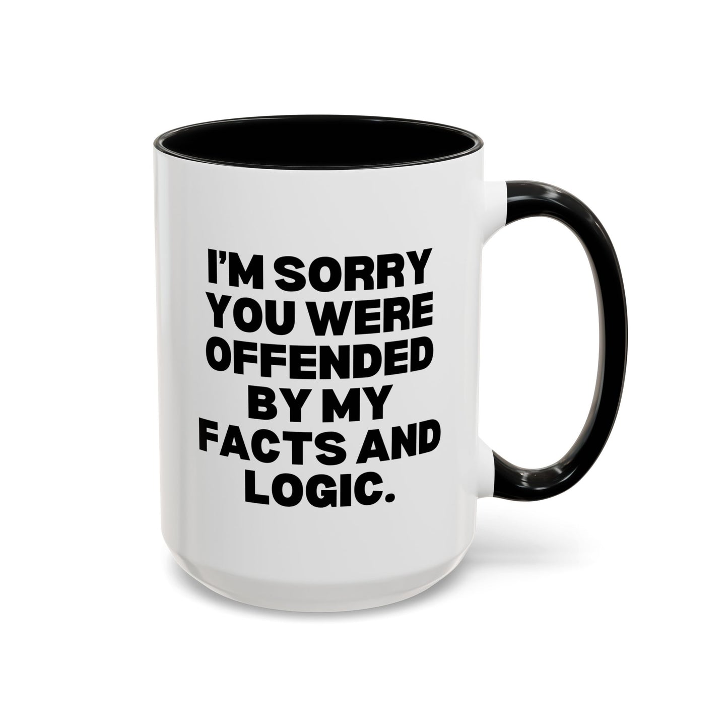 I'm Sorry You Were Offended By My Facts and Logic 15oz white with black accent funny large coffee mug gift for coworker friend sarcasm sarcastic rude her gag birthday Christmas occasion waveywares wavey wares wavywares wavy wares