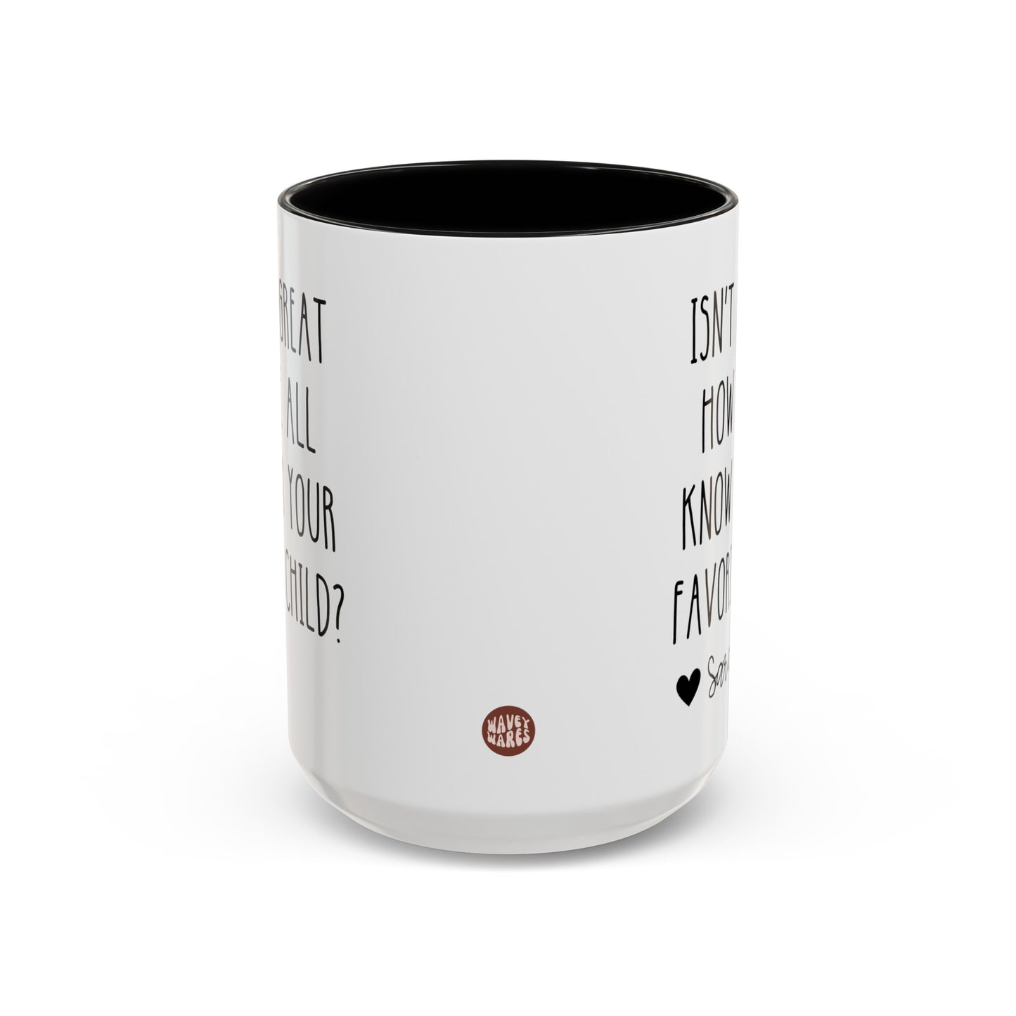 Personalized Isn't It Great How We All Know I'm Your Favorite Child 15oz white with black accent funny large coffee mug gift for mom dad father's mother's day custom name waveywares wavey wares wavywares wavy wares side