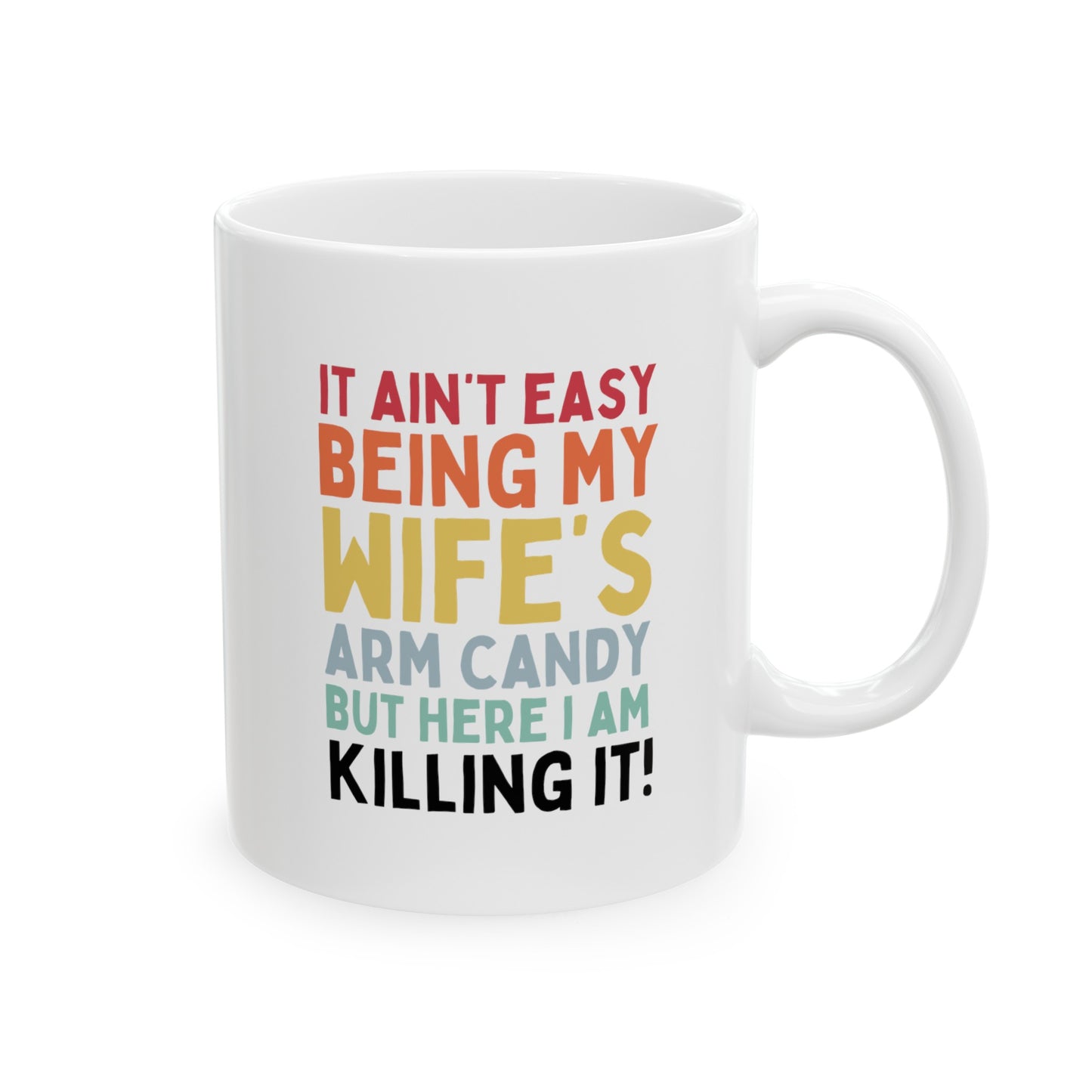 It Ain't Easy Being My Wife's Arm Candy But Here I Am Killing It 11oz white funny large coffee mug gift for him husband valentine's day anniversary boyfriend waveywares wavey wares wavywares wavy wares