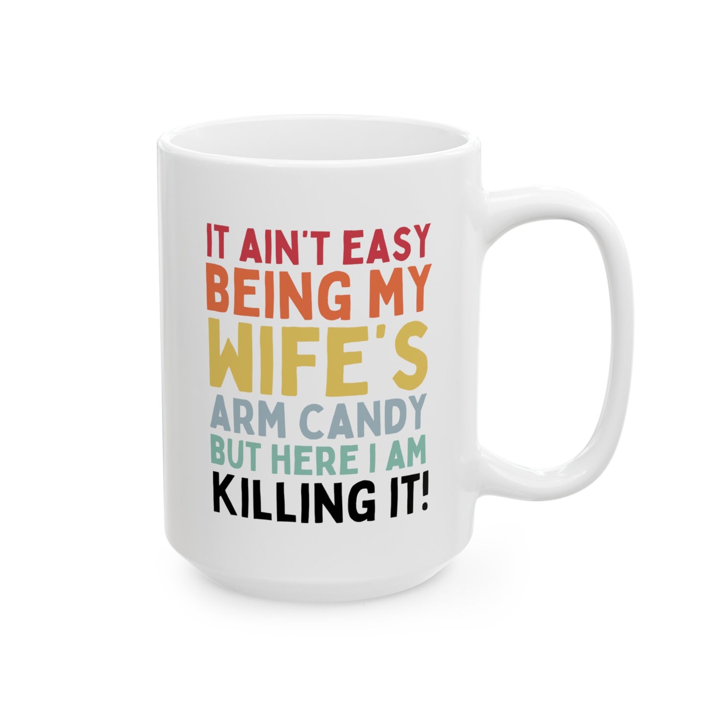 It Ain't Easy Being My Wife's Arm Candy But Here I Am Killing It 15oz white funny large coffee mug gift for him husband valentine's day anniversary boyfriend waveywares wavey wares wavywares wavy wares