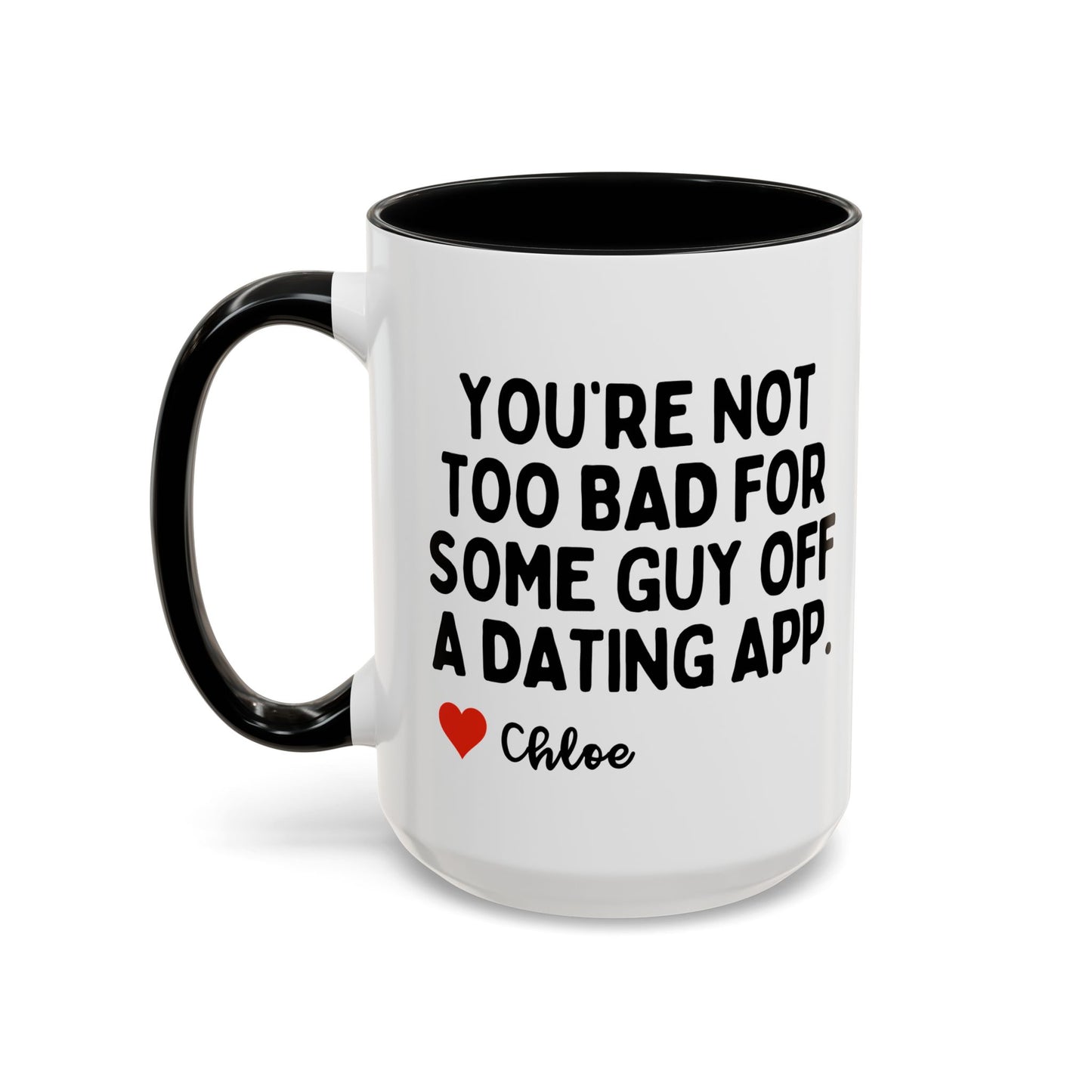 Personalised You're Not Too Bad For Some Guy Off A Dating App Mug