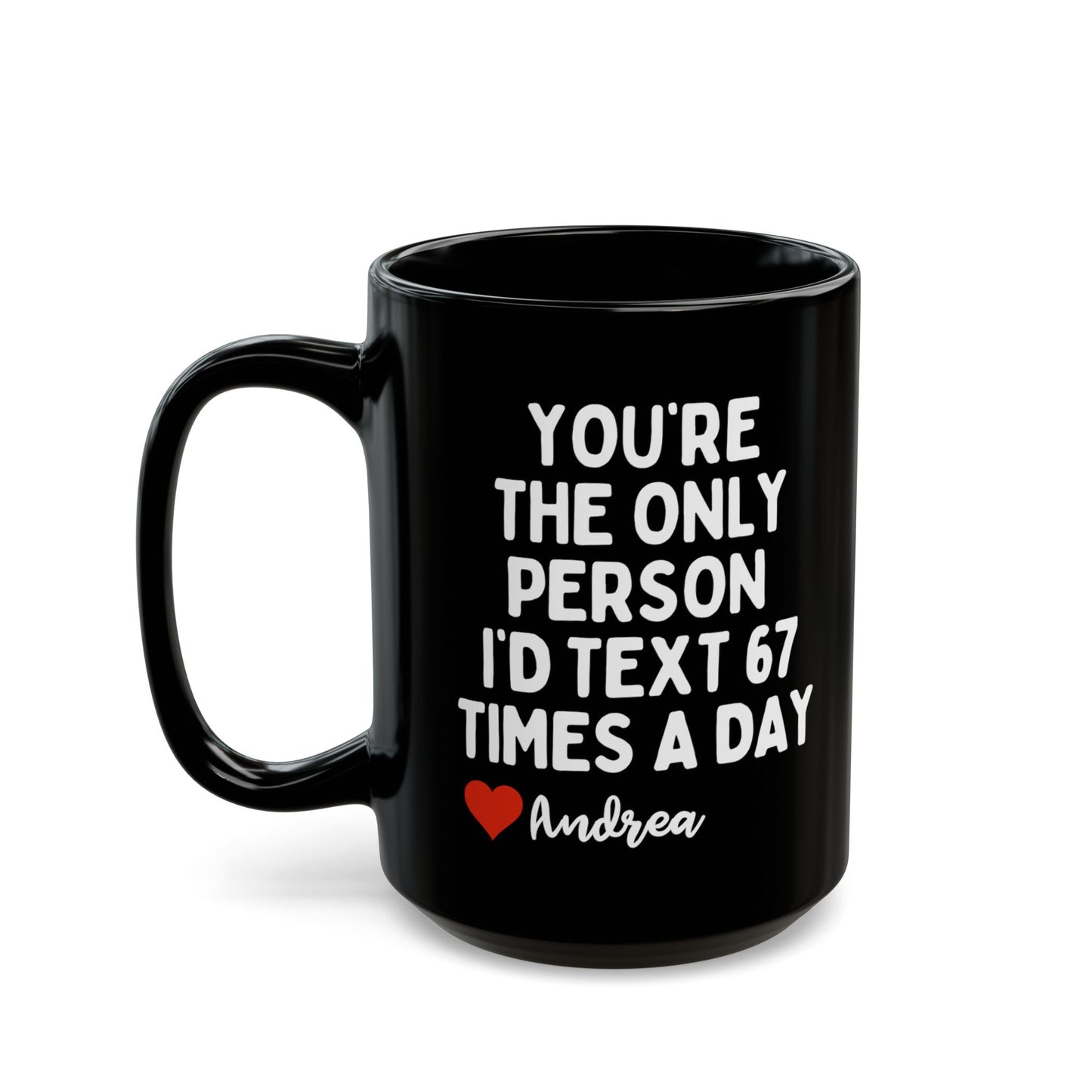 Personalised You're The Only Person I'd Text 67 Times A Day Mug