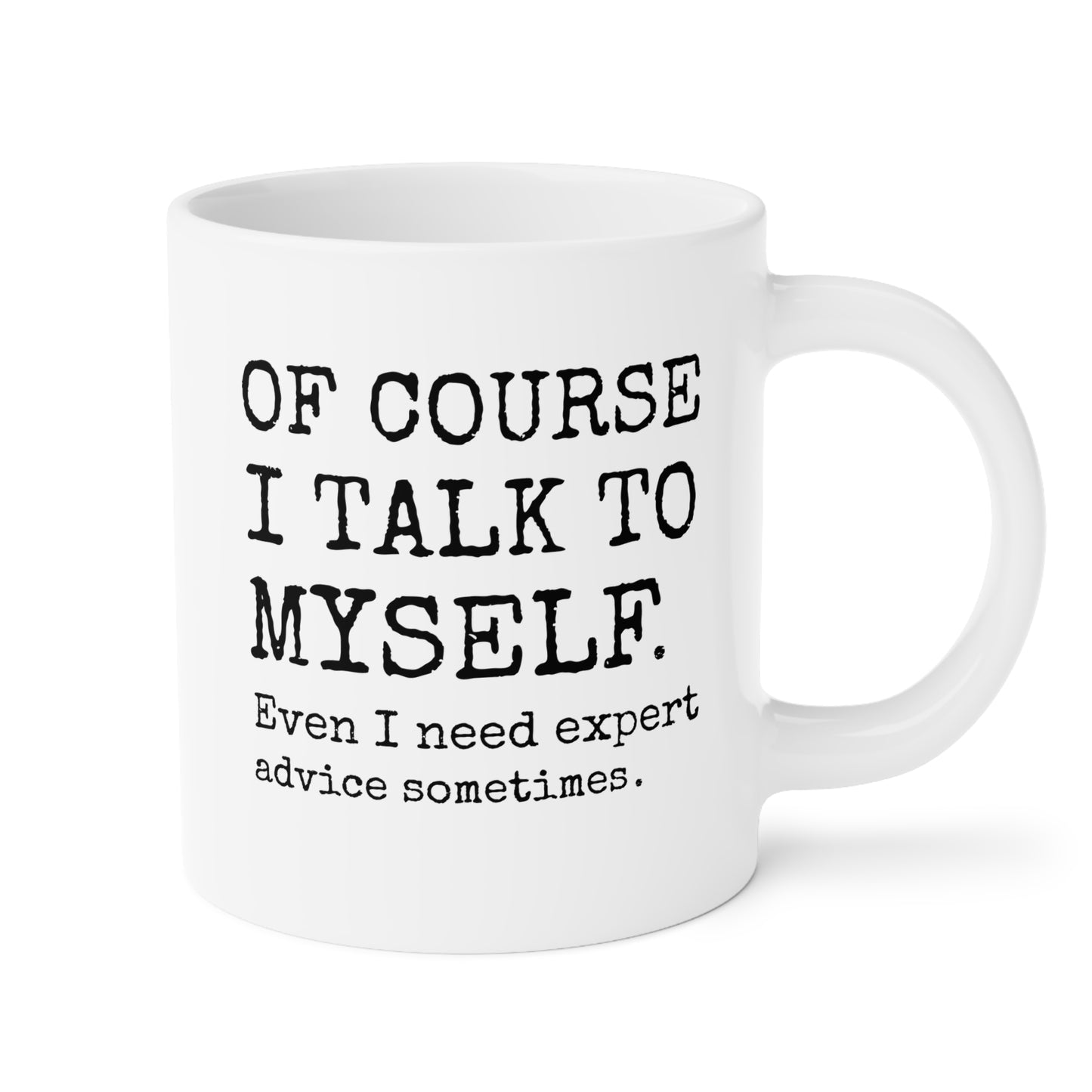 Of course I talk to myself Even i need expert advice sometimes 20oz white funny large coffee mug gift for sassy sarcasm sarcastic quote introvert humor friend birthday Christmas occasion waveywares wavey wares wavywares wavy wares