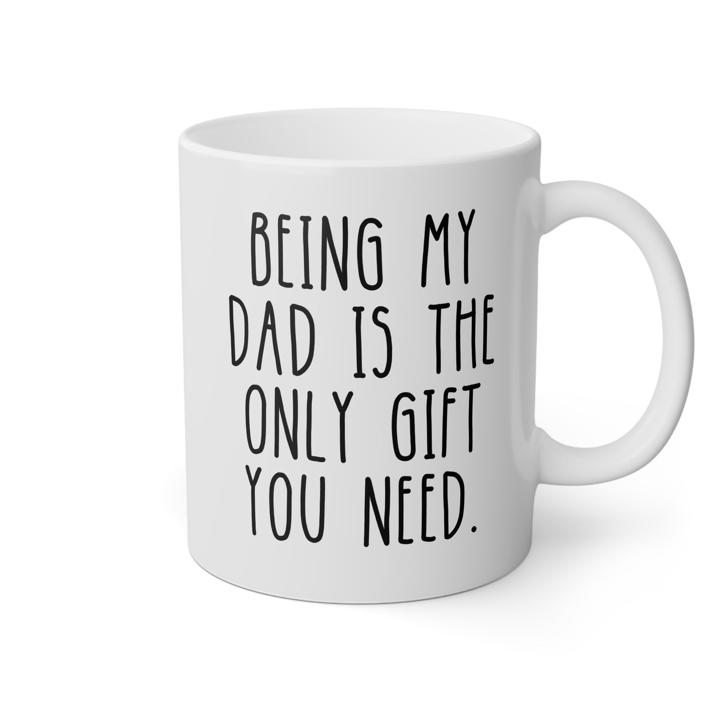 Personalized Being My Dad Is The Only Gift You Need 11oz white funny large coffee mug gift for him father's day custom person birthday Christmas occasion waveywares wavey wares wavywares wavy wares