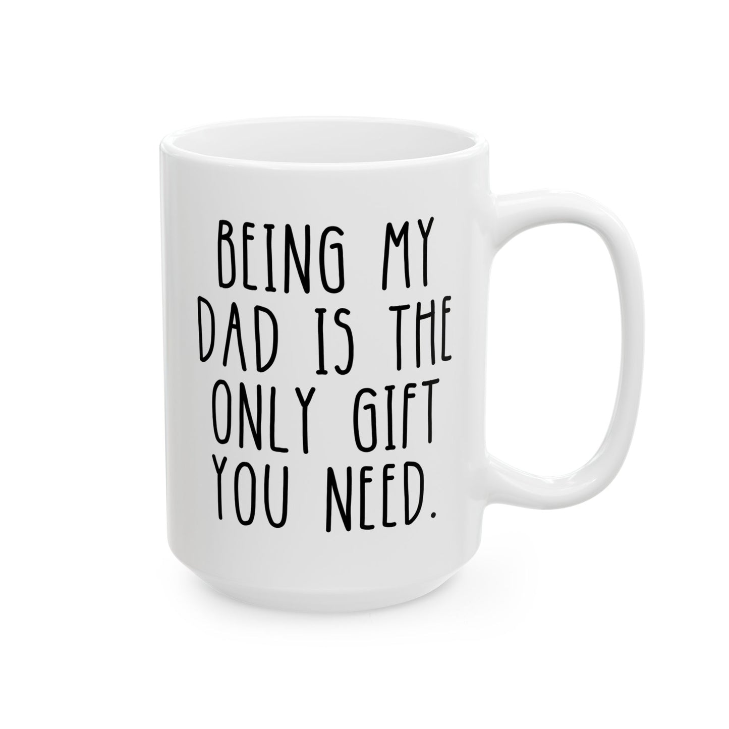 Personalized Being My Dad Is The Only Gift You Need 15oz white funny large coffee mug gift for him father's day custom person birthday Christmas occasion waveywares wavey wares wavywares wavy wares