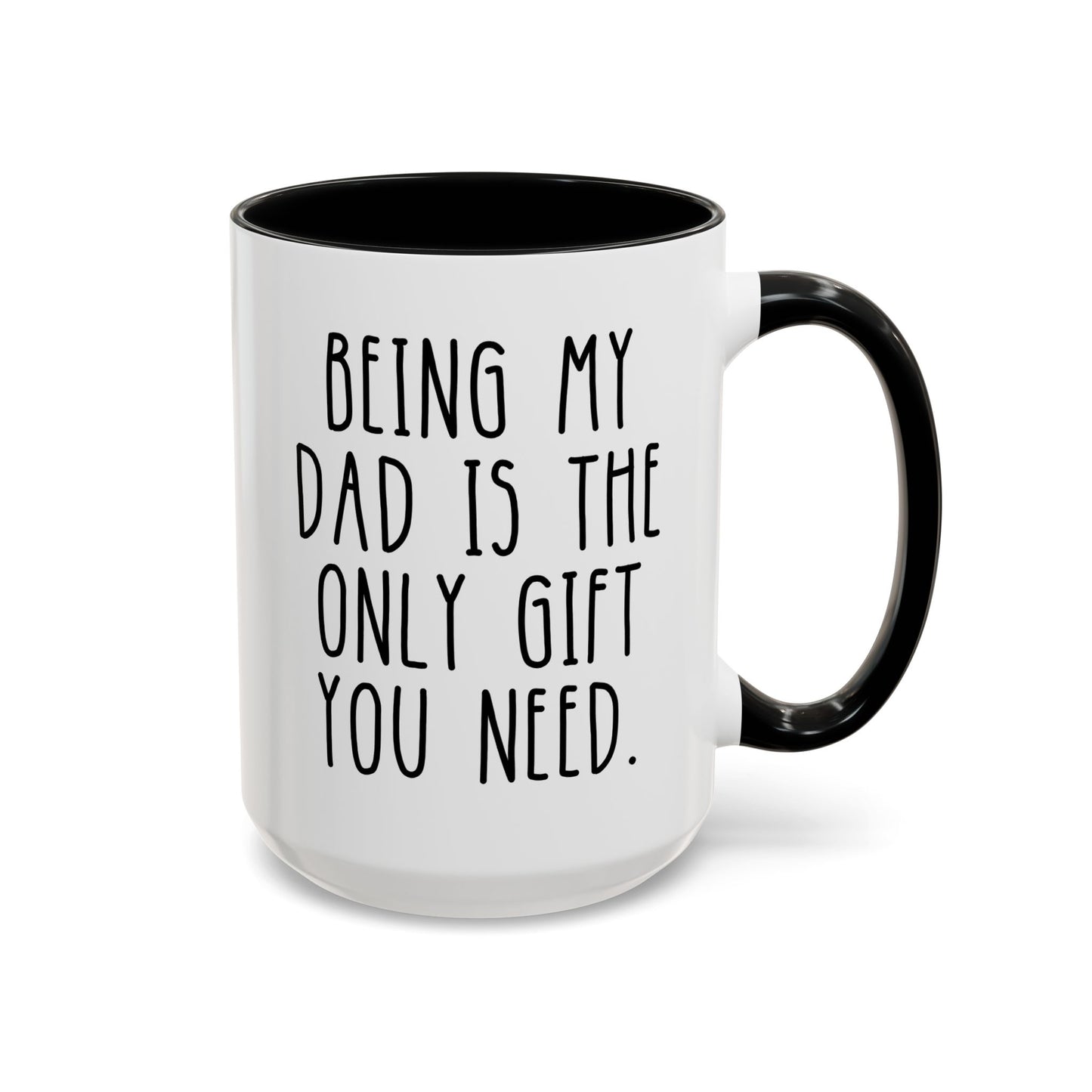 Personalized Being My Dad Is The Only Gift You Need 15oz white with black accent funny large coffee mug gift for him father's day custom person birthday Christmas occasion waveywares wavey wares wavywares wavy wares cover