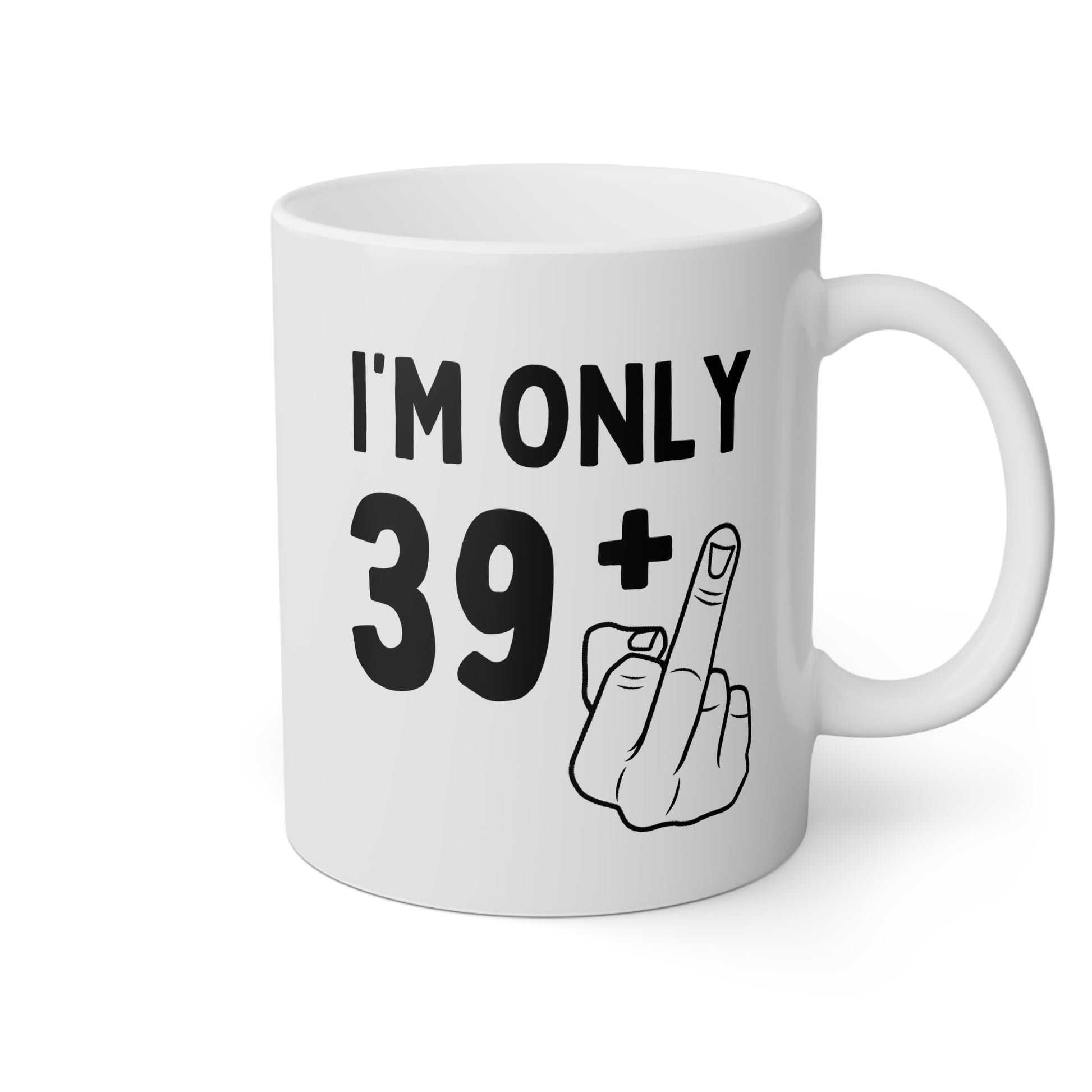 Personalized I'm Only Plus One Years Old 11oz white funny large coffee mug gift for 30th 40th 50th 60th joke offensive rude middle finger custom customize age birthday Christmas occasion waveywares wavey wares wavywares wavy wares