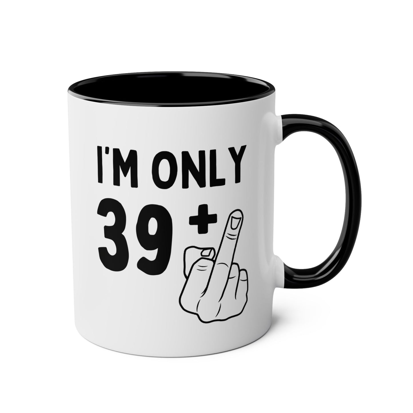 Personalized I'm Only Plus One Years Old 11oz white with black accent funny large coffee mug gift for 30th 40th 50th 60th joke offensive rude middle finger custom customize age birthday Christmas occasion waveywares wavey wares wavywares wavy wares