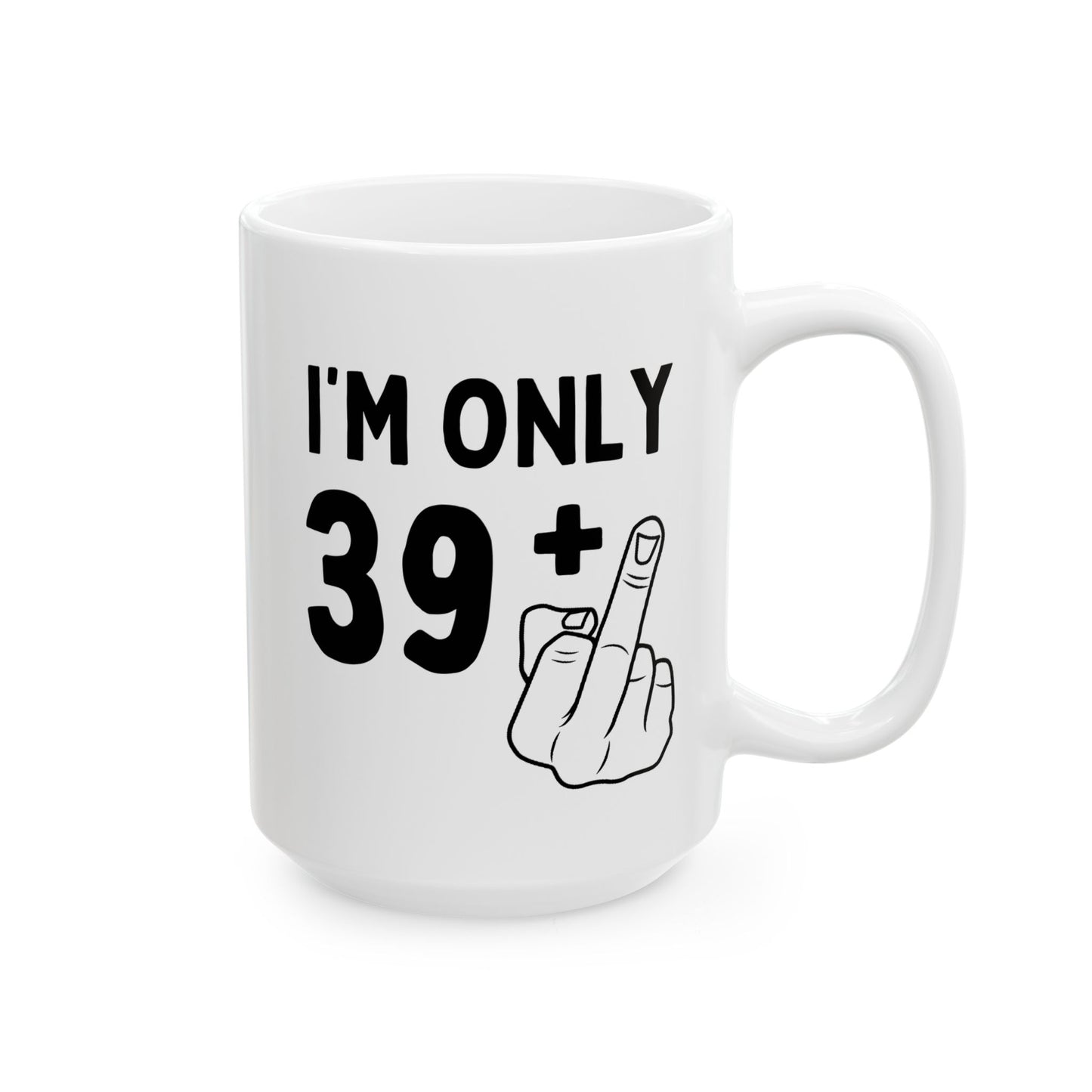 Personalized I'm Only Plus One Years Old 15oz white funny large coffee mug gift for 30th 40th 50th 60th joke offensive rude middle finger custom customize age birthday Christmas occasion waveywares wavey wares wavywares wavy wares