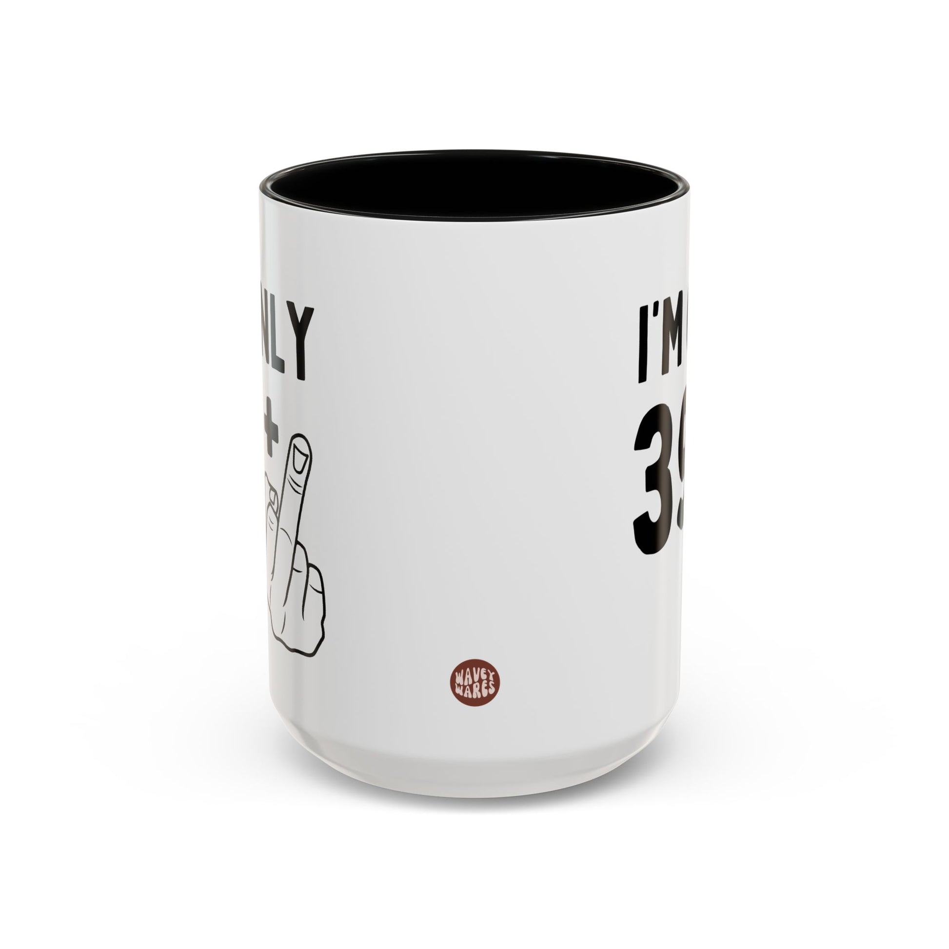 Personalized I'm Only Plus One Years Old 15oz white with black accent funny large coffee mug gift for 30th 40th 50th 60th joke offensive rude middle finger custom customize age birthday Christmas occasion waveywares wavey wares wavywares wavy wares side