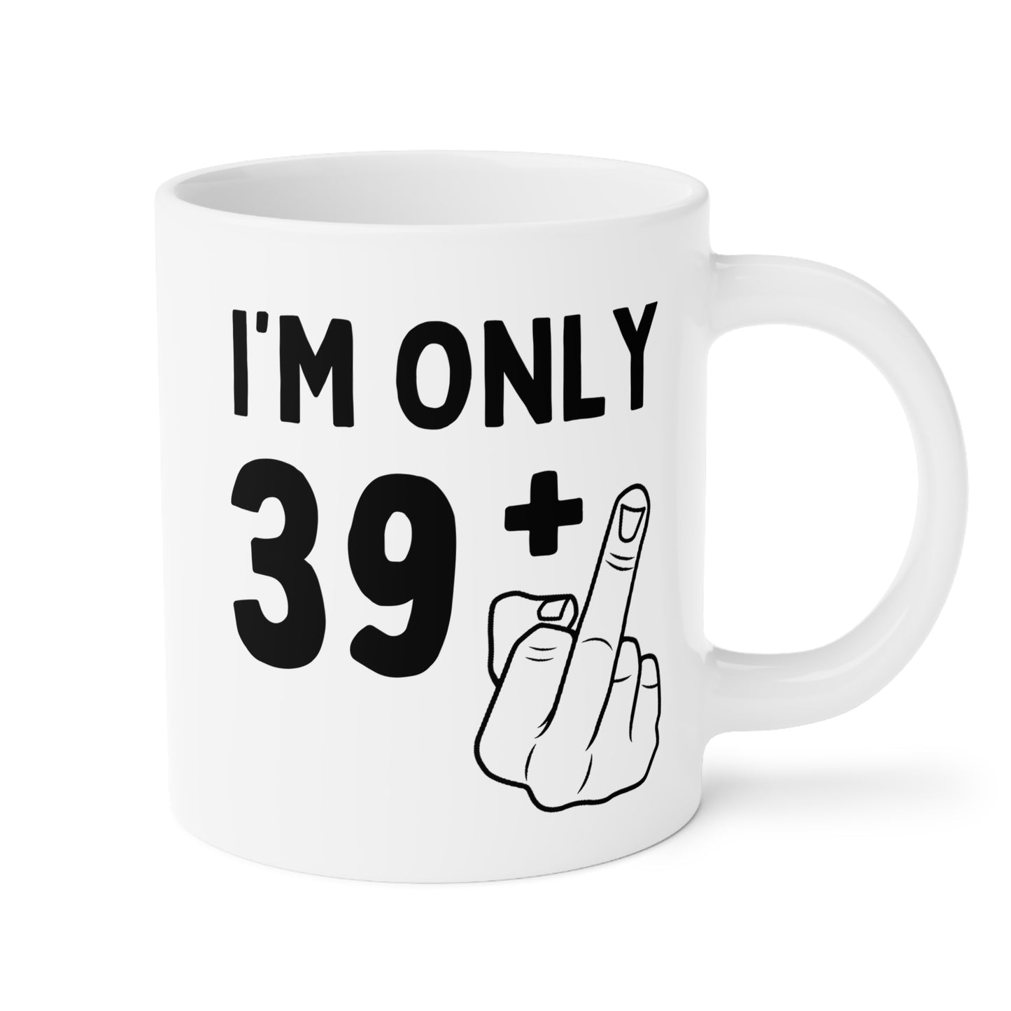 Personalized I'm Only Plus One Years Old 20oz white funny large coffee mug gift for 30th 40th 50th 60th joke offensive rude middle finger custom customize age birthday Christmas occasion waveywares wavey wares wavywares wavy wares
