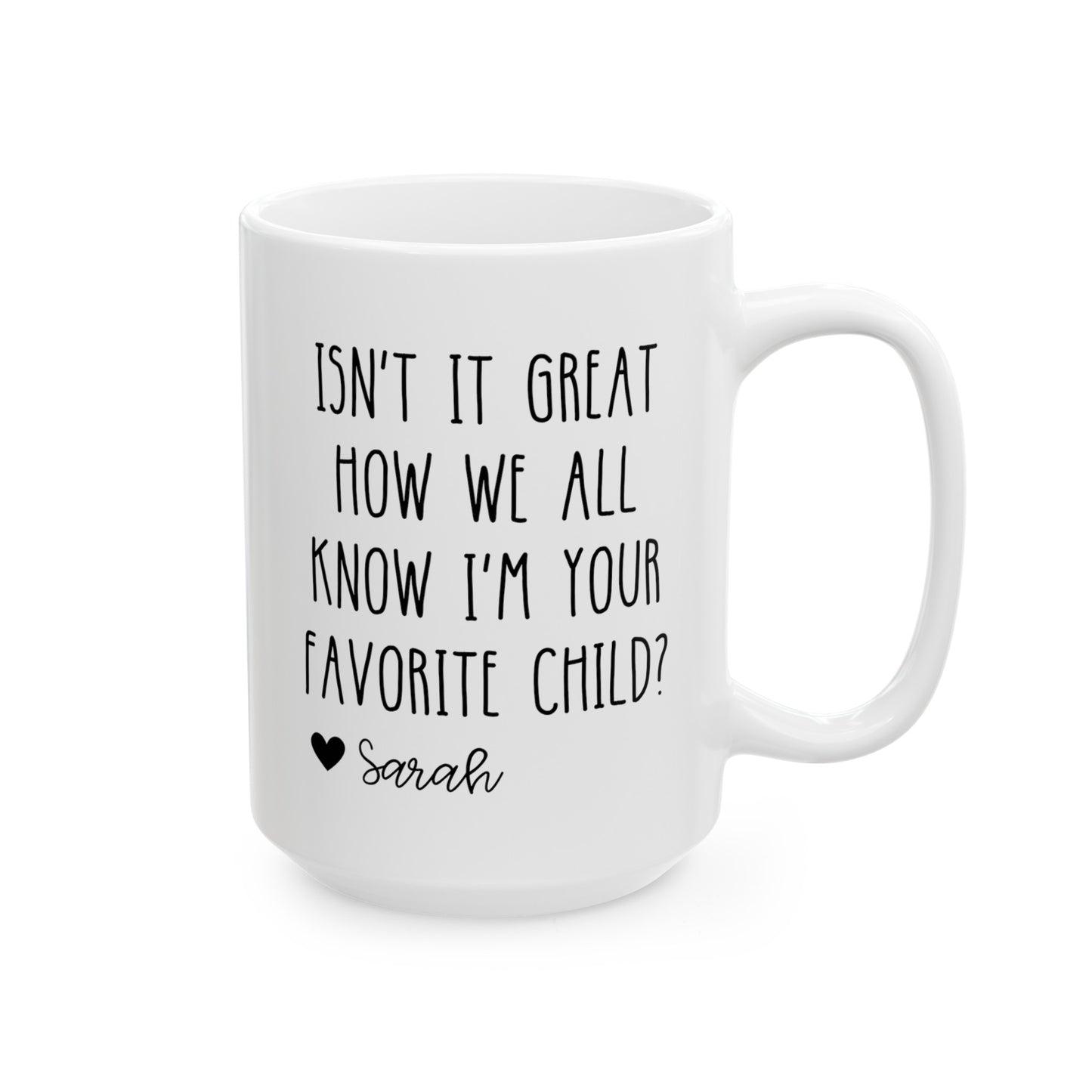 Personalized Isn't It Great How We All Know I'm Your Favorite Child 15oz white funny large coffee mug gift for mom dad father's mother's day custom name waveywares wavey wares wavywares wavy wares