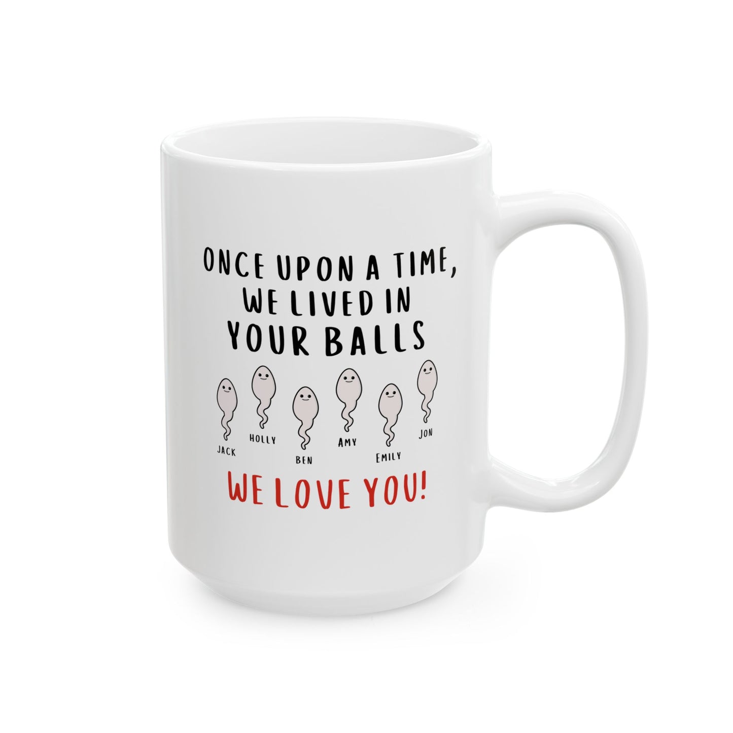Personalized Once Upon A Time We Lived In Your Balls We Love You 15oz white funny large coffee mug gift for dad custom sperm name grandpa Father's day Christmas customize waveywares wavey wares wavywares wavy wares