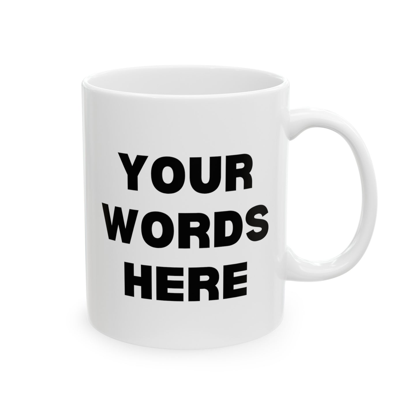 Personalized Write Your Words Here 11oz white funny large coffee mug gift for friend him her custom customized thick font waveywares wavey wares wavywares wavy wares