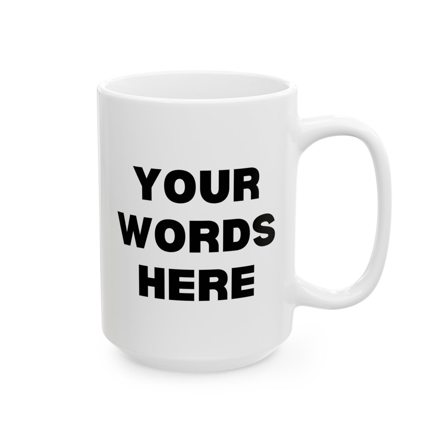 Personalized Write Your Words Here 15oz white funny large coffee mug gift for friend him her custom customized thick font waveywares wavey wares wavywares wavy wares