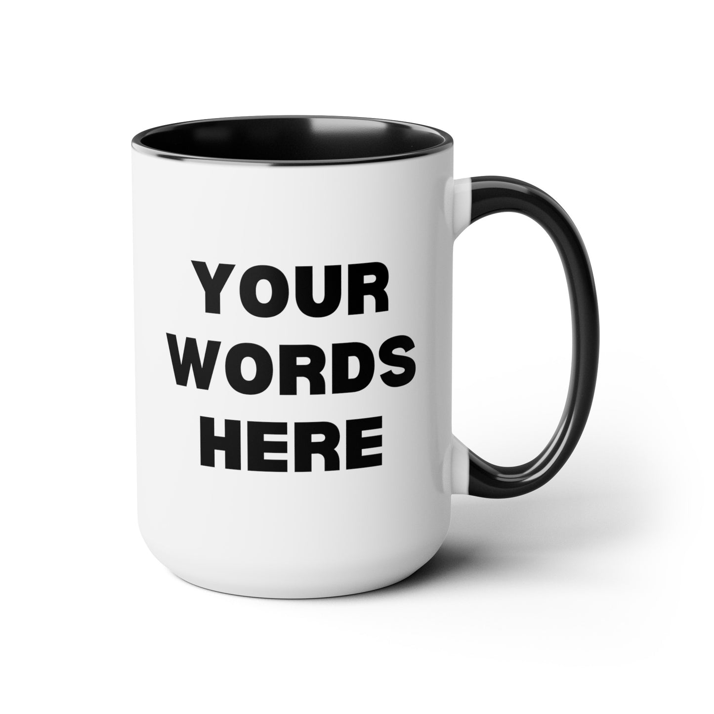 Personalized Write Your Words Here 15oz white with black accent funny large coffee mug gift for friend him her custom customized thick font waveywares wavey wares wavywares wavy wares