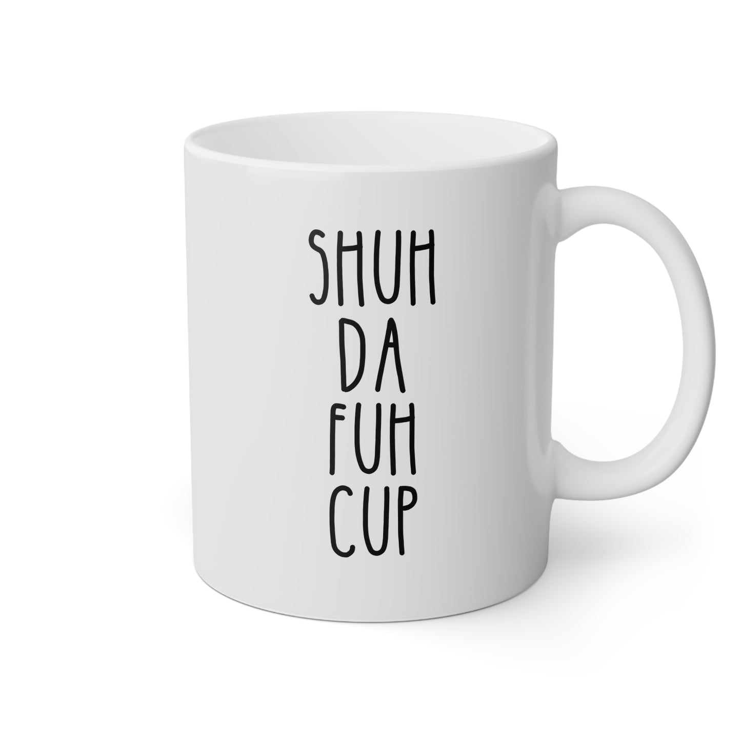 Shuh Da Fuh Cup 11oz white funny large coffee mug gift for best friend adult curse cuss word rude gag humor birthday Christmas occasion waveywares wavey wares wavywares wavy wares